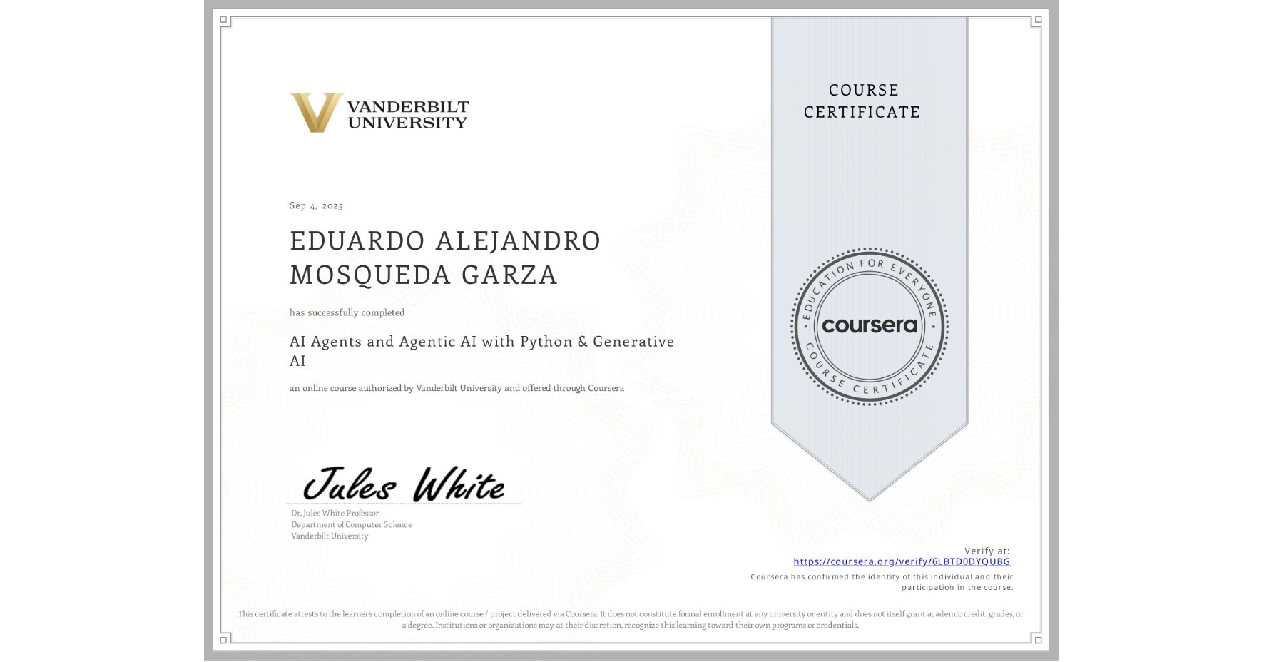 View certificate for EDUARDO ALEJANDRO MOSQUEDA GARZA, AI Agents and Agentic AI with Python & Generative AI, an online non-credit course authorized by Vanderbilt University and offered through Coursera