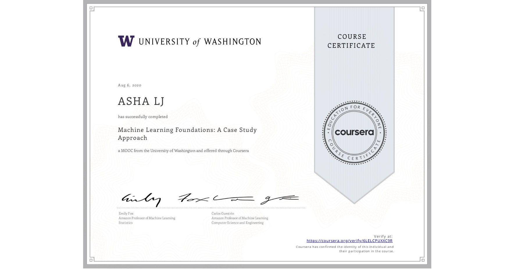View certificate for ASHA LJ, Machine Learning Foundations: A Case Study Approach, an online non-credit course authorized by University of Washington and offered through Coursera