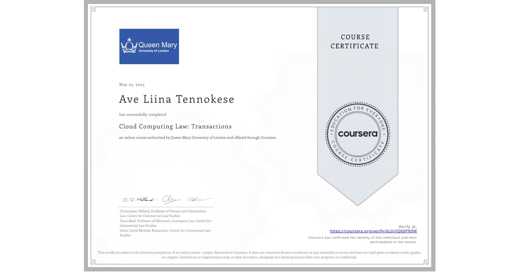 View certificate for Ave Liina Tennokese, Cloud Computing Law: Transactions, an online non-credit course authorized by Queen Mary University of London and offered through Coursera