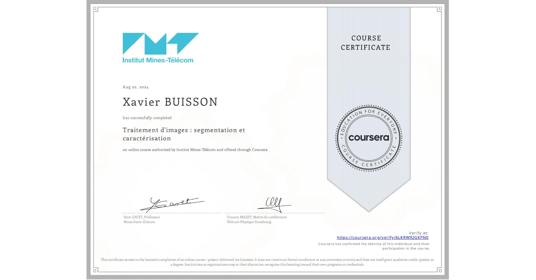 View certificate for Xavier BUISSON, Traitement d'images : segmentation et caractérisation, an online non-credit course authorized by Institut Mines-Télécom and offered through Coursera
