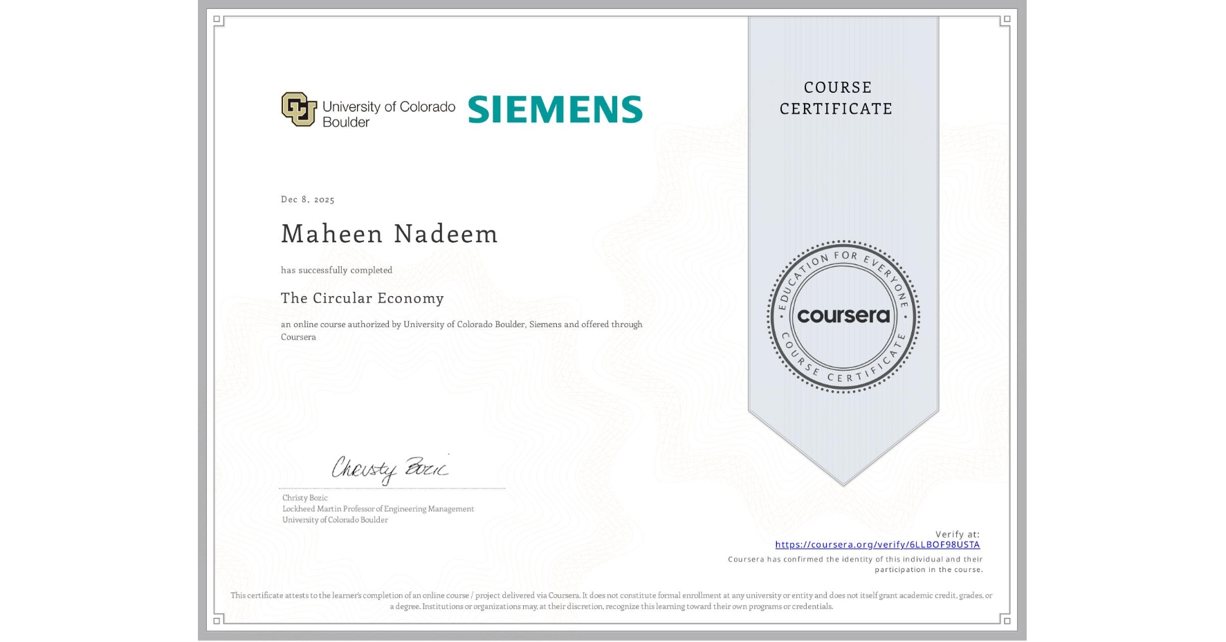 View certificate for Maheen Nadeem, The Circular Economy, an online non-credit course authorized by University of Colorado Boulder & Siemens and offered through Coursera