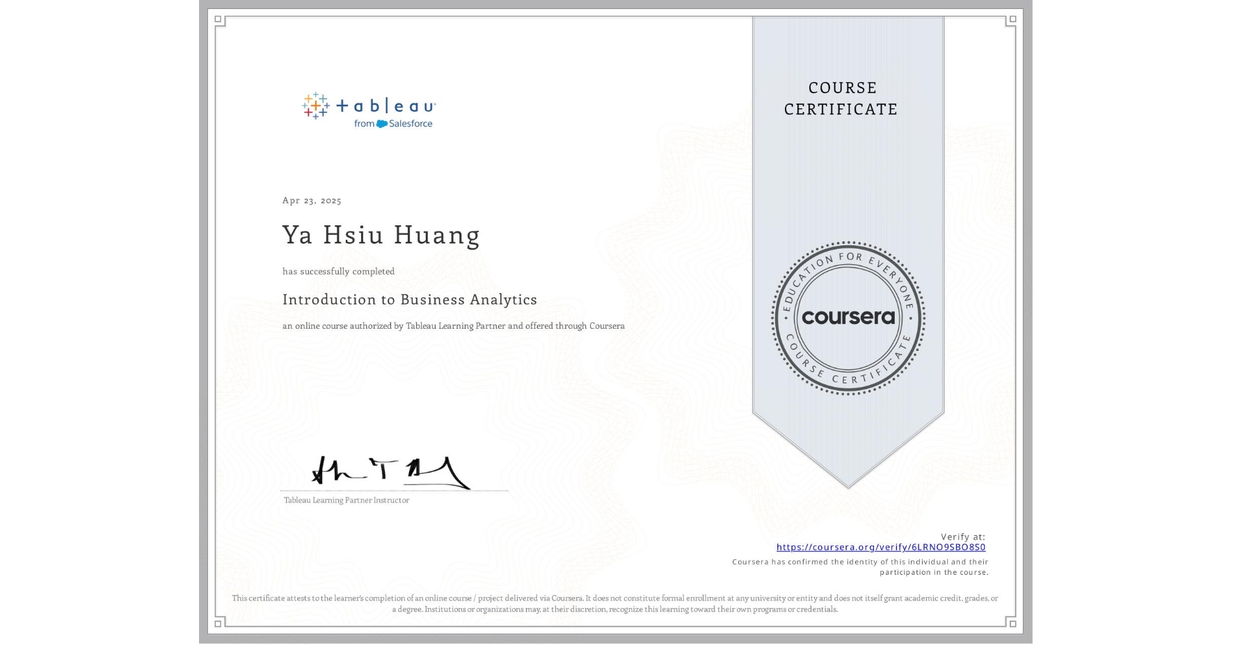 View certificate for Ya Hsiu Huang, Introduction to Business Analytics, an online non-credit course authorized by Tableau Learning Partner and offered through Coursera