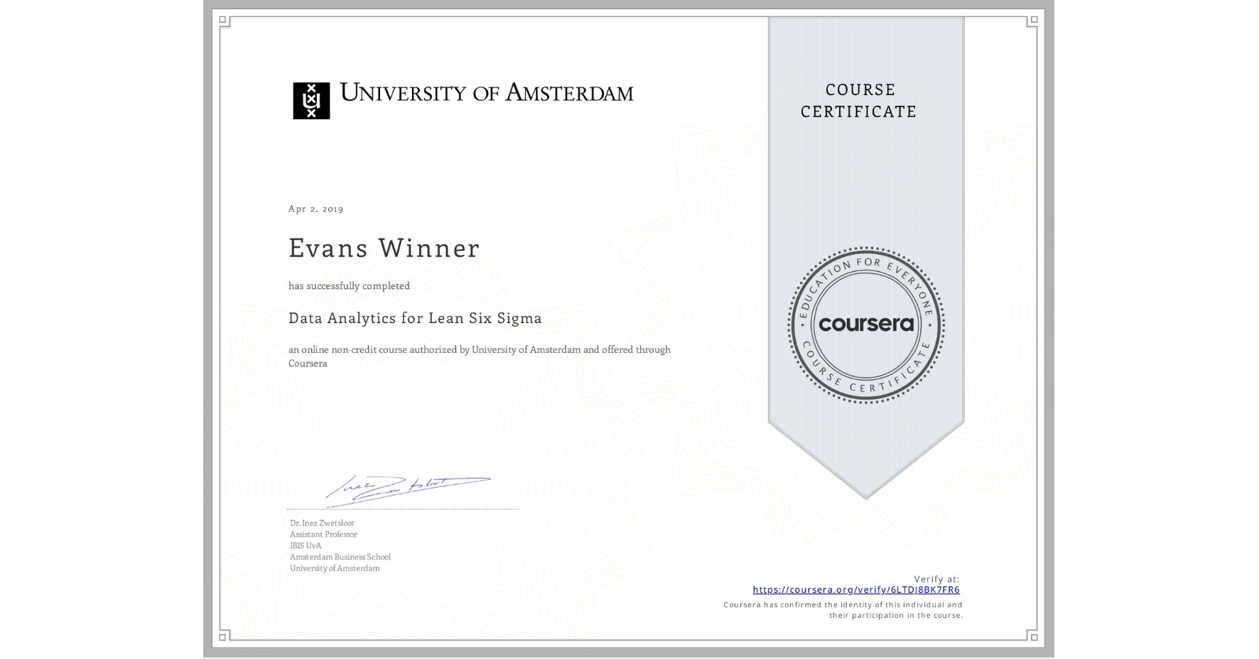 View certificate for Evans Hawthorne Winner, Data Analytics for Lean Six Sigma, an online non-credit course authorized by University of Amsterdam and offered through Coursera