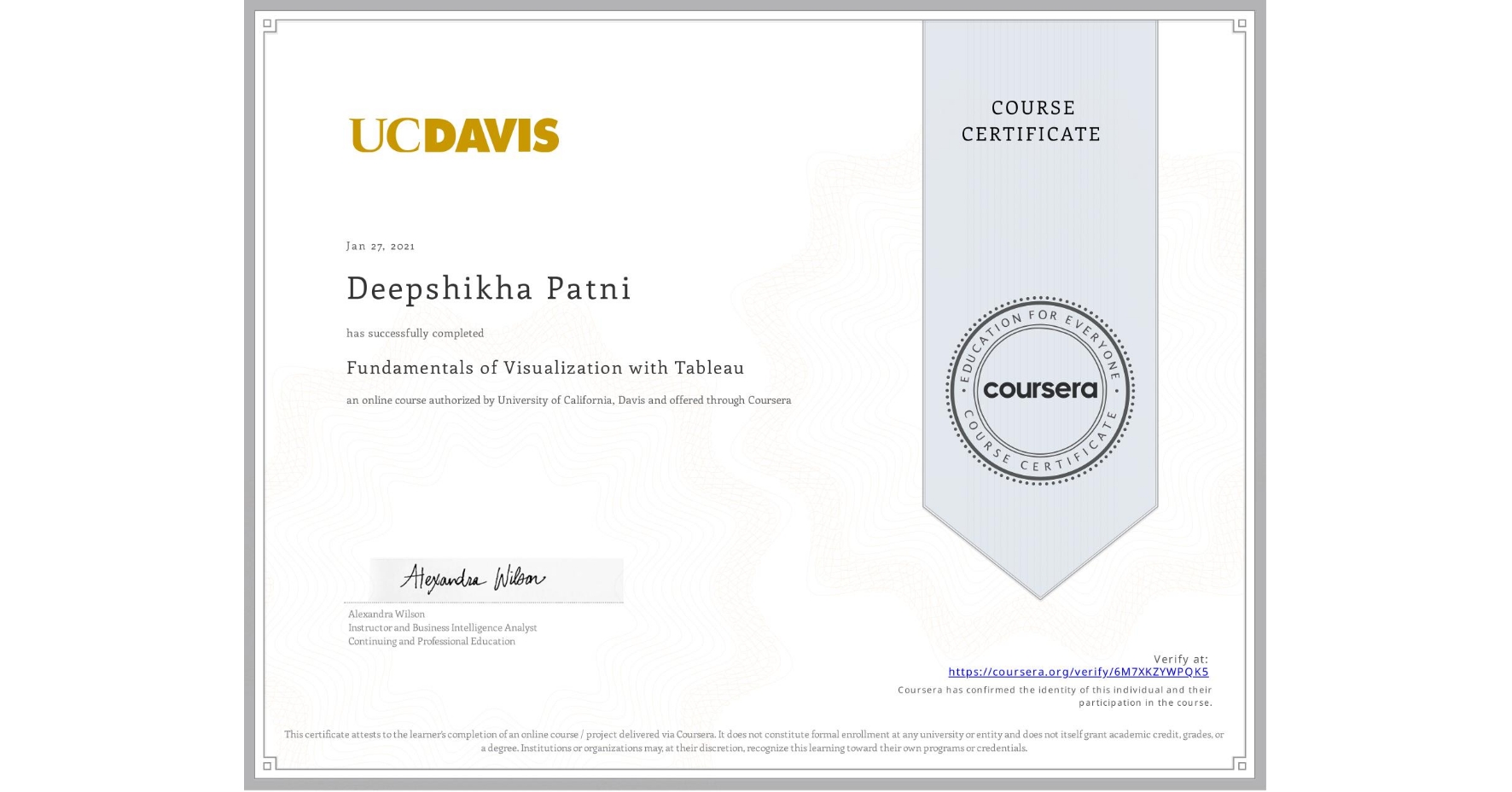 View certificate for Deepshikha Patni, Fundamentals of Visualization with Tableau, an online non-credit course authorized by University of California, Davis and offered through Coursera