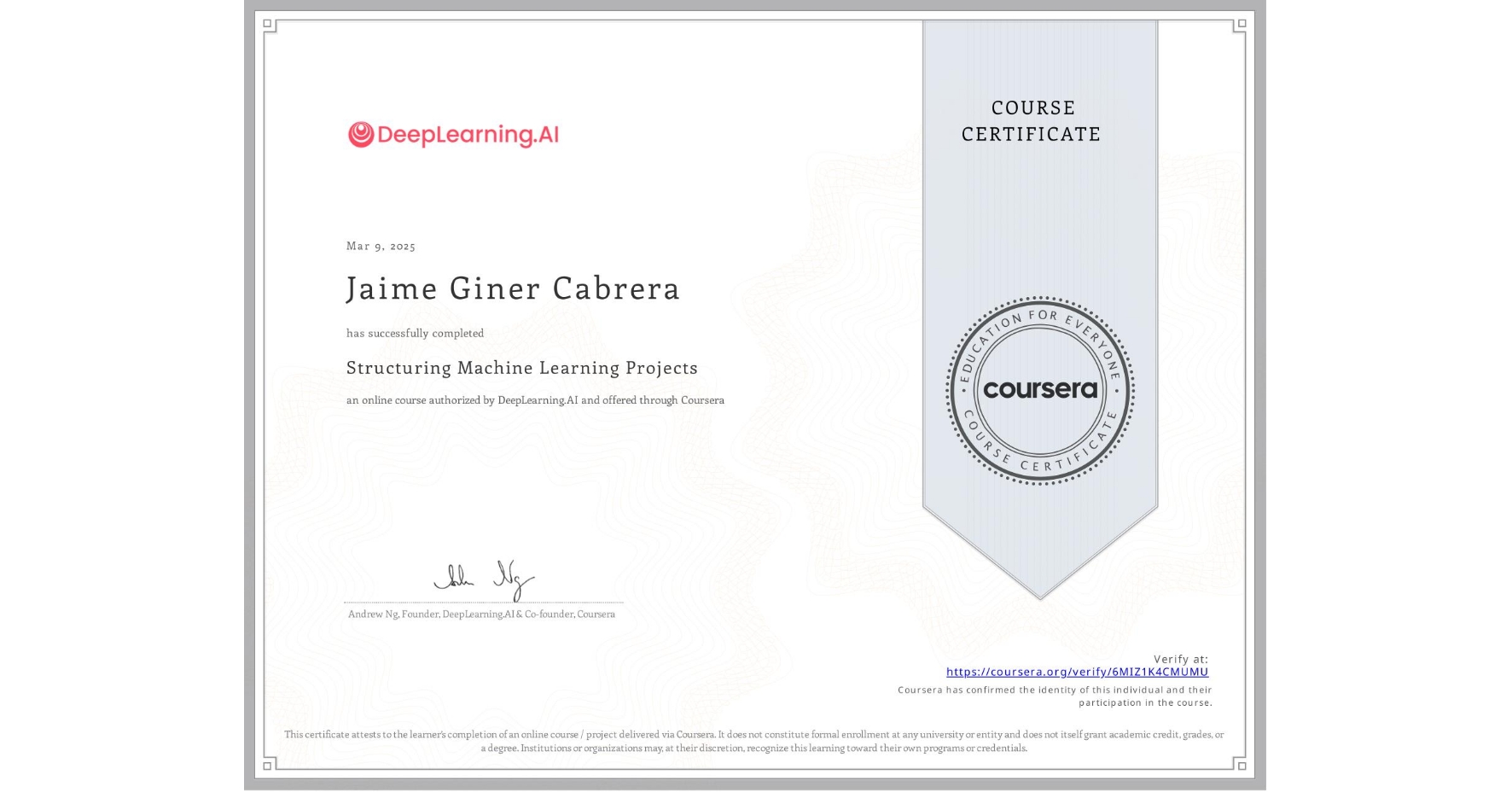 View certificate for Jaime Giner Cabrera, Structuring Machine Learning Projects, an online non-credit course authorized by DeepLearning.AI and offered through Coursera