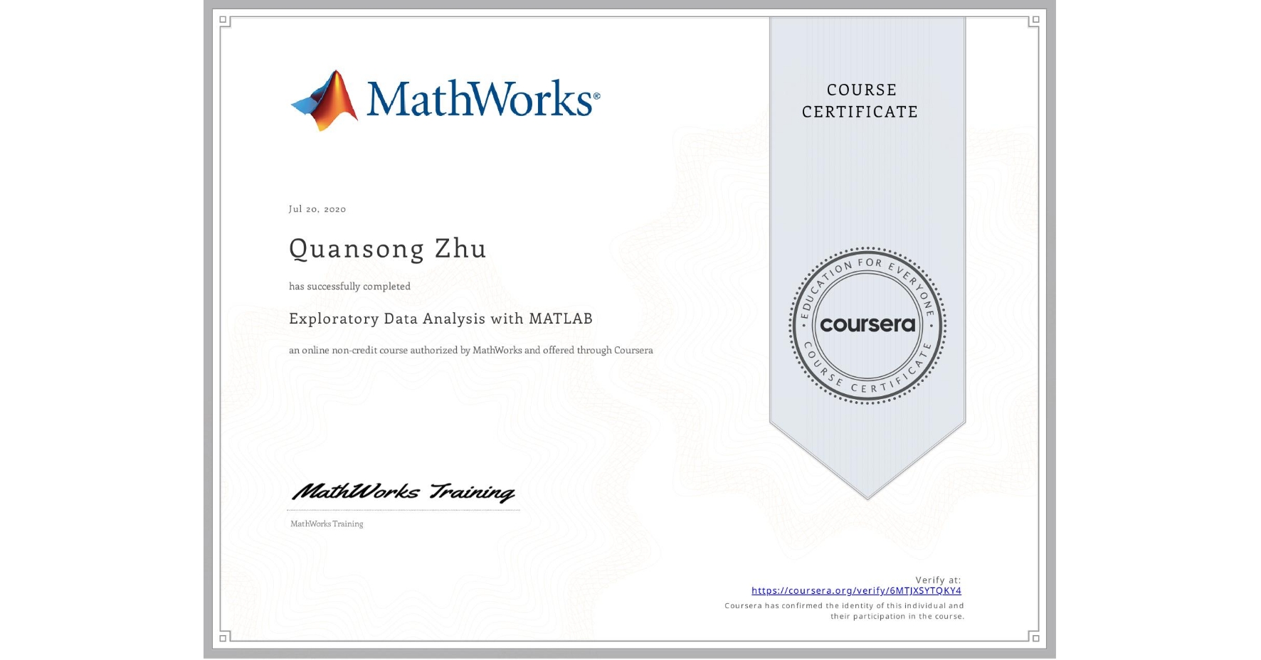View certificate for Quansong Zhu, Exploratory Data Analysis with MATLAB, an online non-credit course authorized by MathWorks and offered through Coursera
