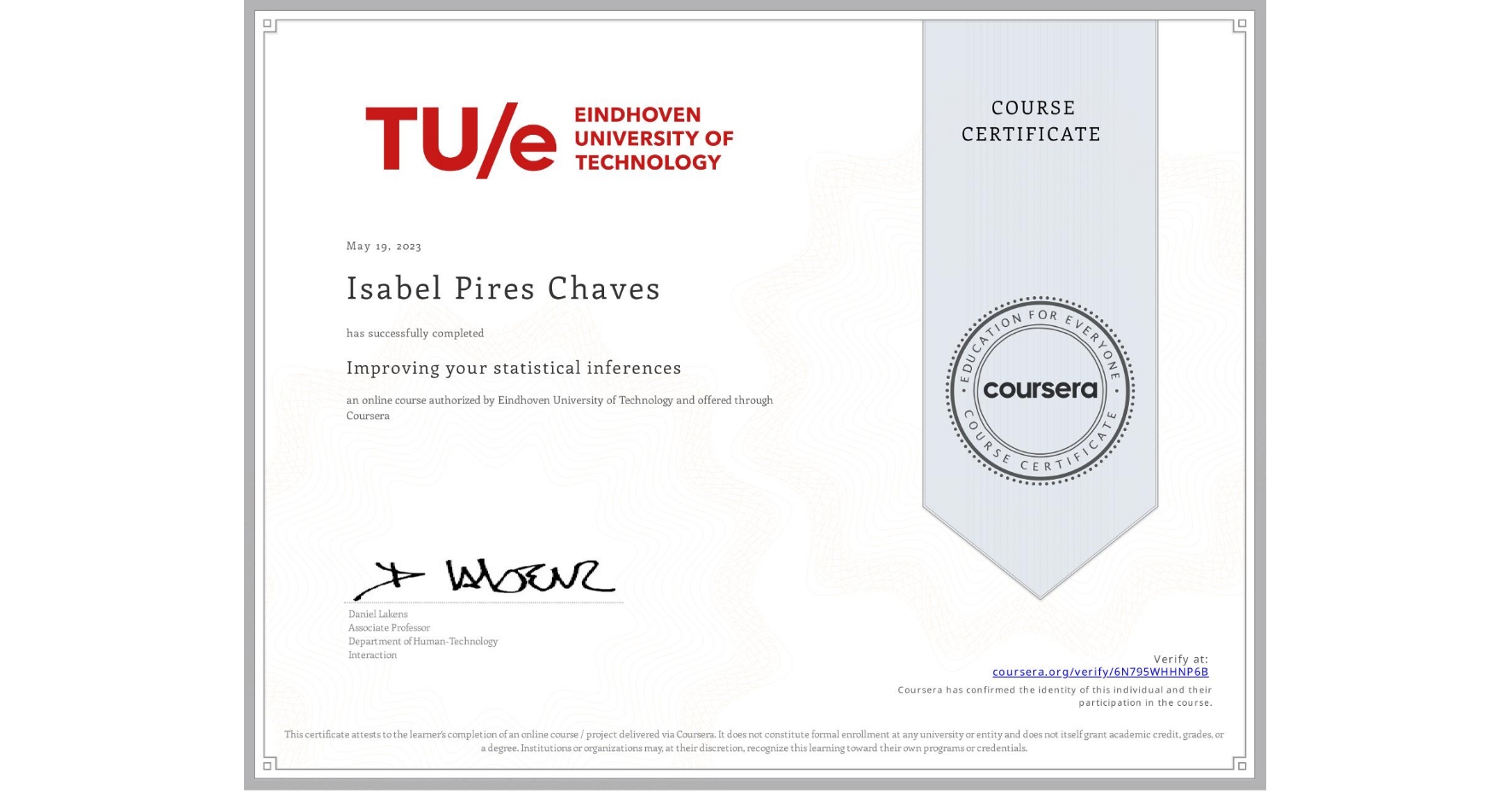 View certificate for Isabel Pires Chaves, Improving your statistical inferences, an online non-credit course authorized by Eindhoven University of Technology and offered through Coursera