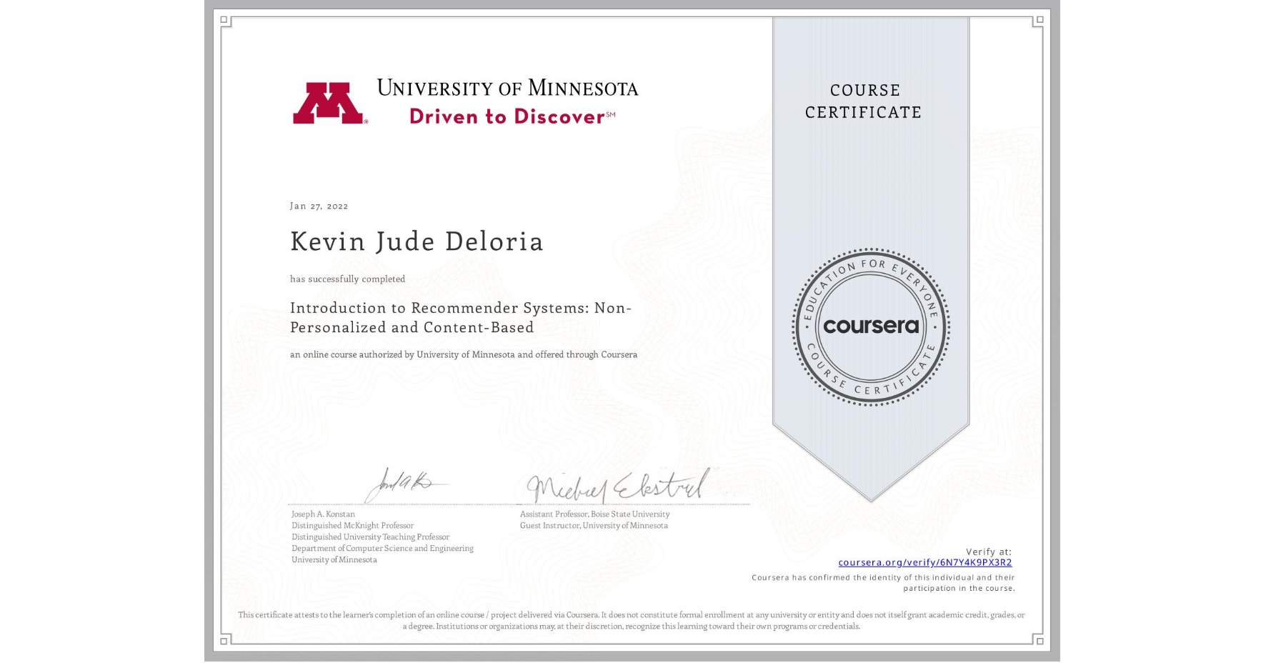 View certificate for Kevin Jude Deloria, Introduction to Recommender Systems:  Non-Personalized and Content-Based, an online non-credit course authorized by University of Minnesota and offered through Coursera