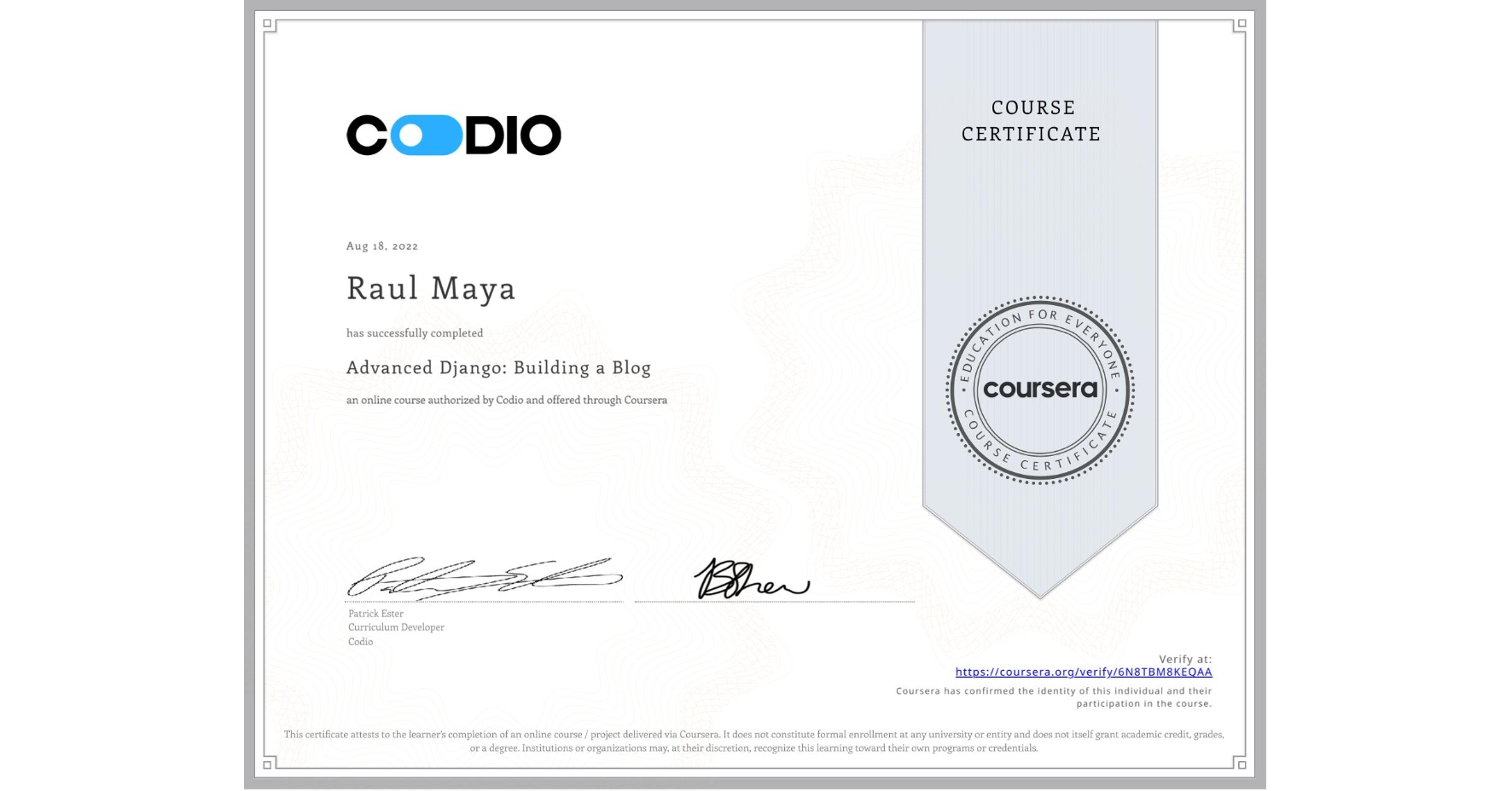View certificate for Raul Maya, Advanced Django: Building a Blog, an online non-credit course authorized by Codio and offered through Coursera