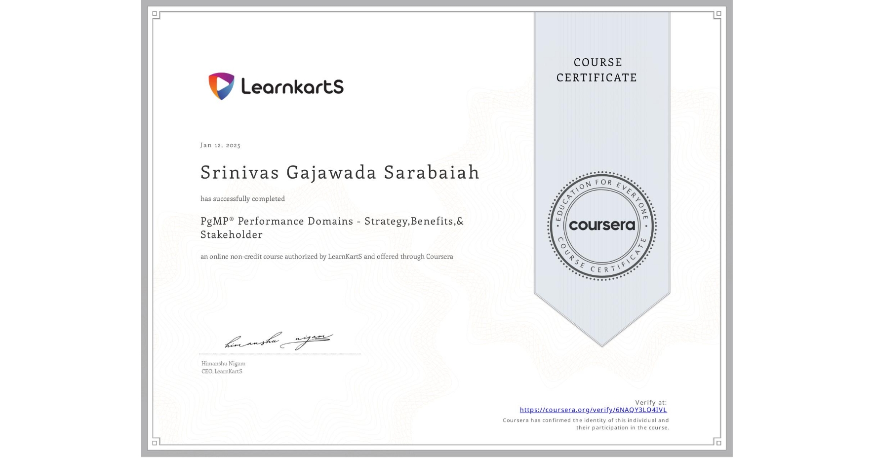 View certificate for Srinivas Gajawada Sarabaiah, PgMP® Performance Domains - Strategy,Benefits,& Stakeholder, an online non-credit course authorized by LearnKartS and offered through Coursera
