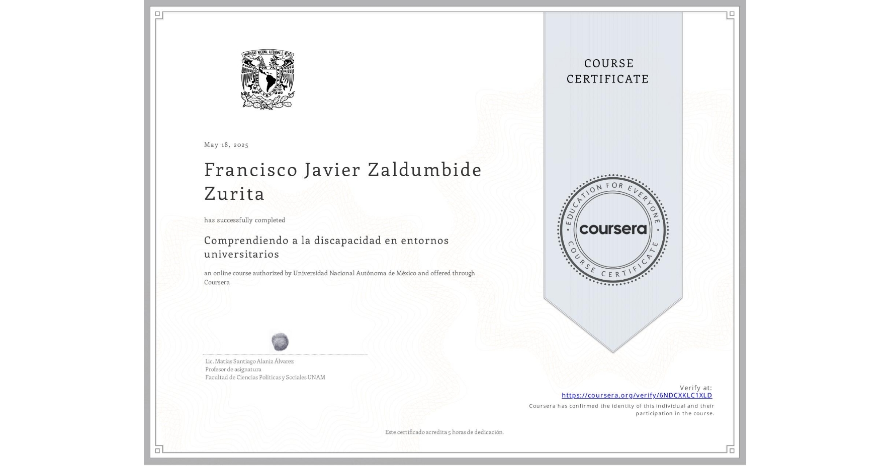 View certificate for Francisco Javier Zaldumbide Zurita, Comprendiendo a la discapacidad en entornos universitarios, an online non-credit course authorized by Universidad Nacional Autónoma de México and offered through Coursera