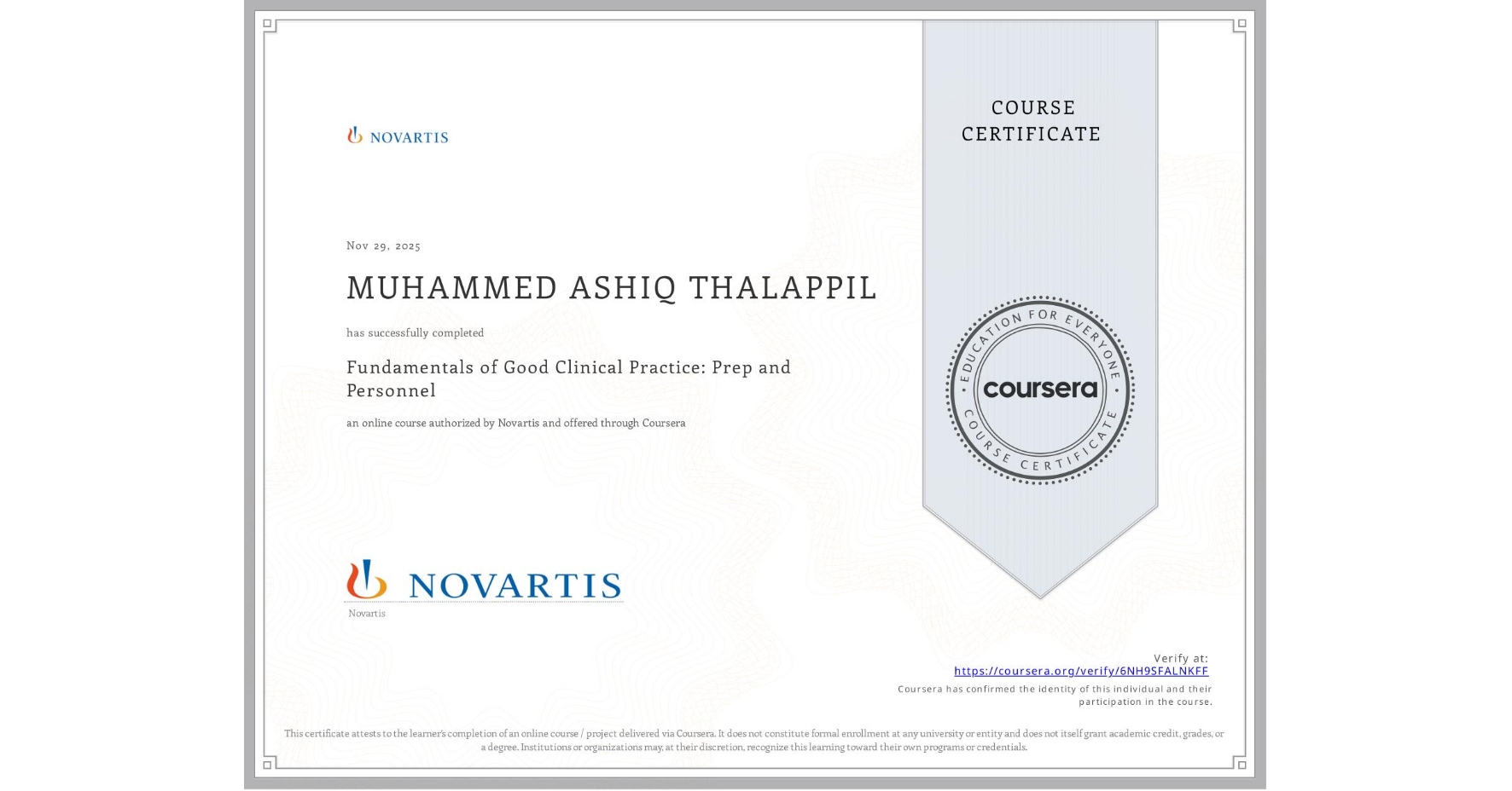 View certificate for MUHAMMED ASHIQ THALAPPIL, Fundamentals of Good Clinical Practice: Prep and Personnel, an online non-credit course authorized by Novartis and offered through Coursera