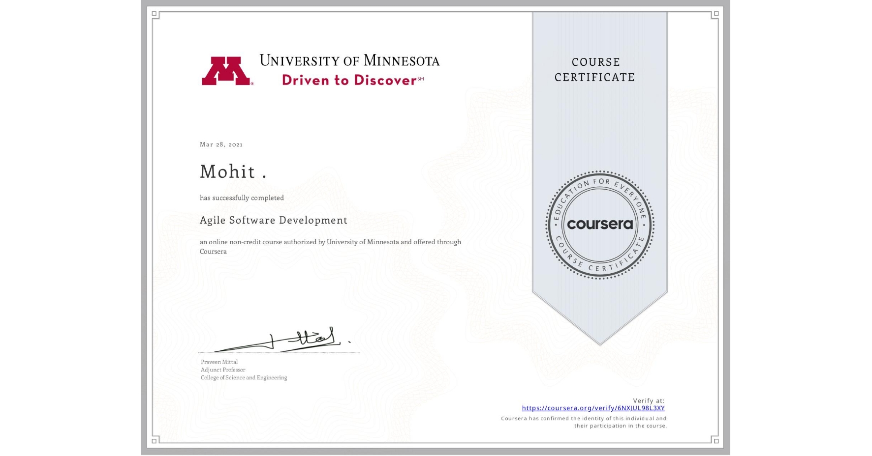 View certificate for Mohit ., Agile Software Development, an online non-credit course authorized by University of Minnesota and offered through Coursera