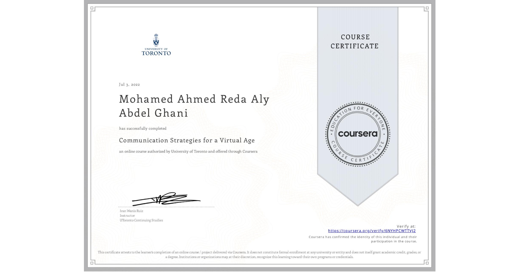 View certificate for Mohamed Ahmed Reda Aly Abdel Ghani, Communication Strategies for a Virtual Age, an online non-credit course authorized by University of Toronto and offered through Coursera