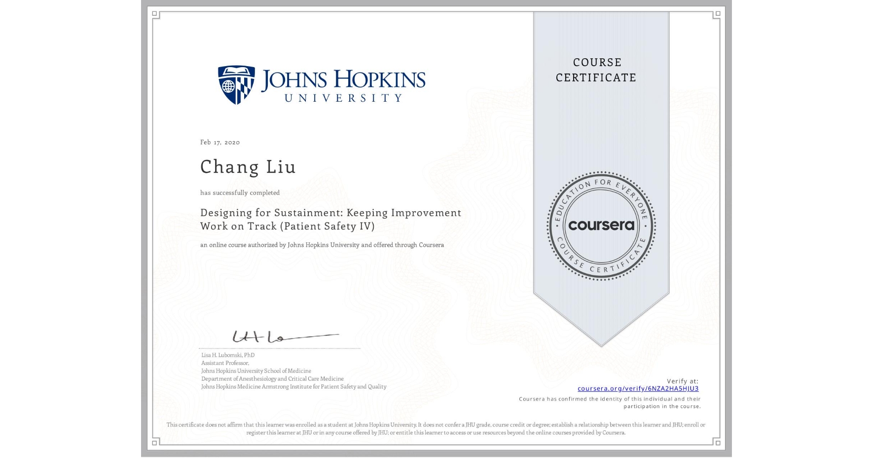 View certificate for Chang Liu, Designing for Sustainment: Keeping Improvement Work on Track (Patient Safety IV), an online non-credit course authorized by Johns Hopkins University and offered through Coursera
