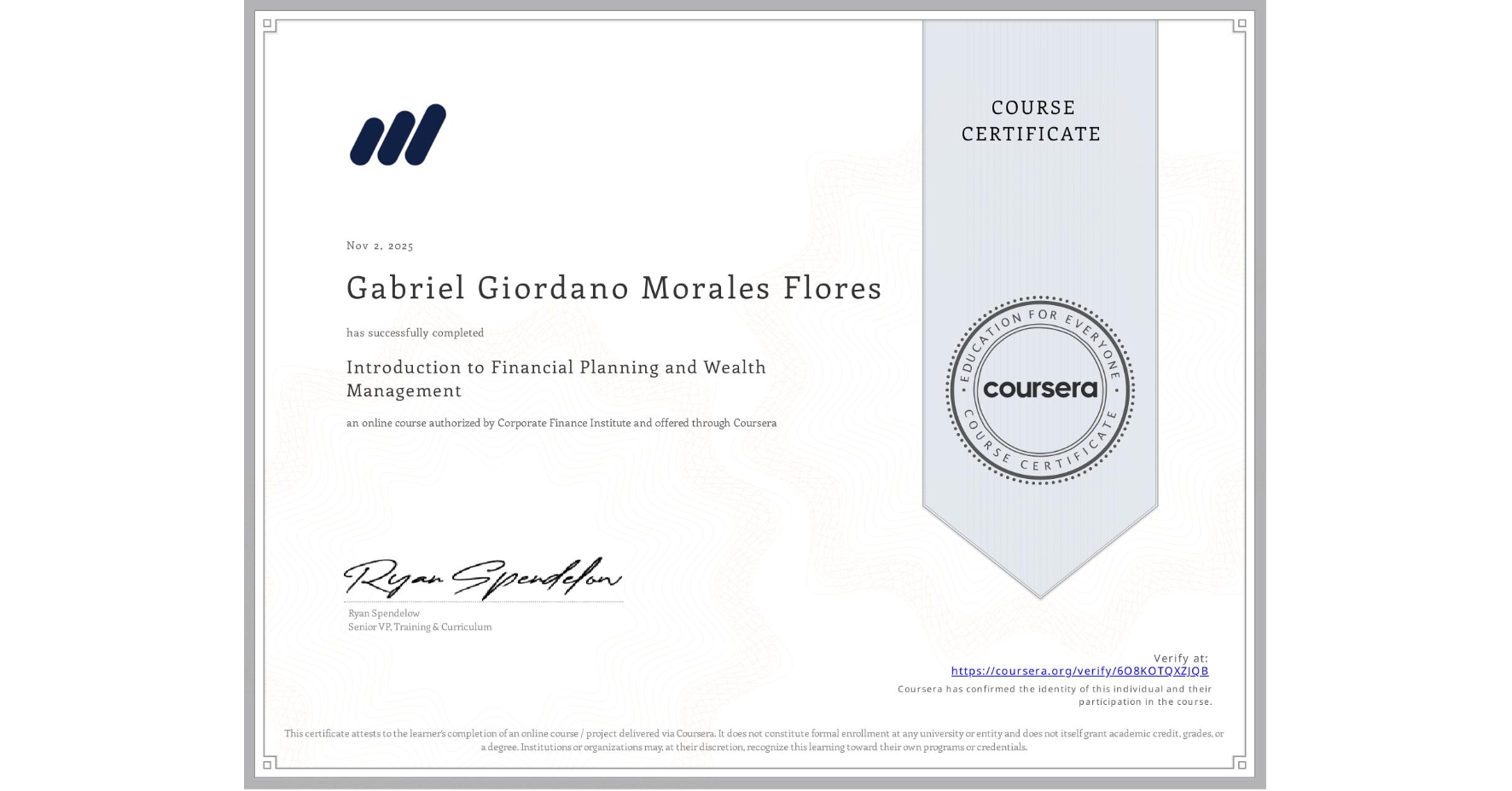 View certificate for Gabriel Giordano Morales Flores, Introduction to Financial Planning and Wealth Management, an online non-credit course authorized by Corporate Finance Institute and offered through Coursera