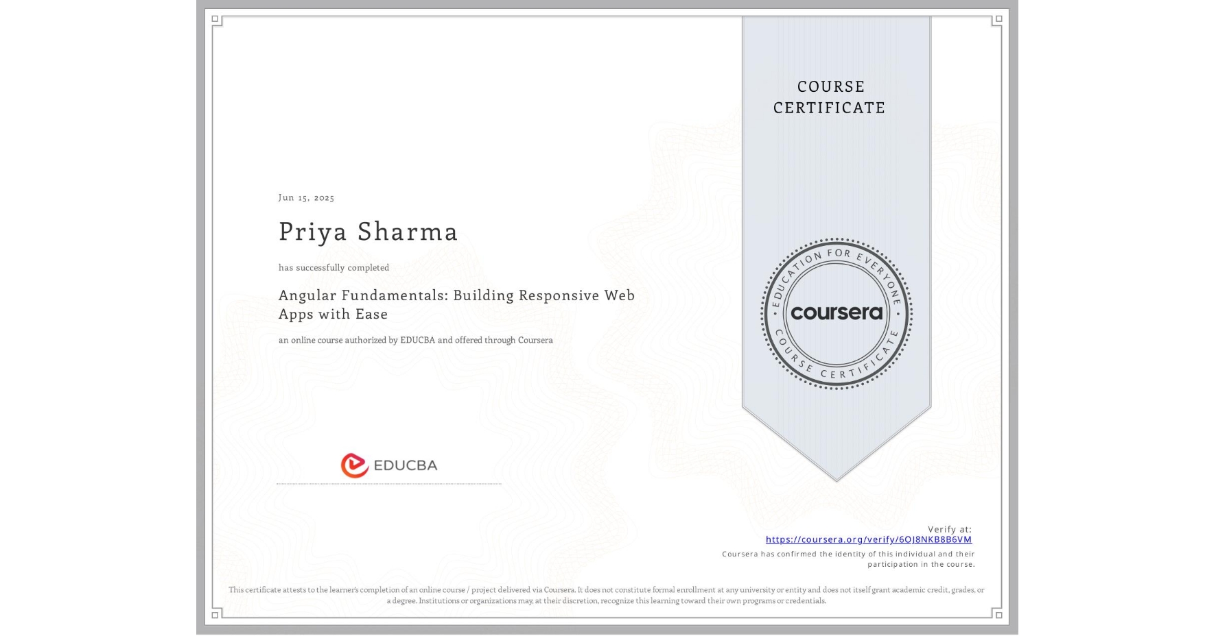 View certificate for Priya Sharma, Angular Fundamentals: Building Responsive Web Apps with Ease, an online non-credit course authorized by EDUCBA and offered through Coursera
