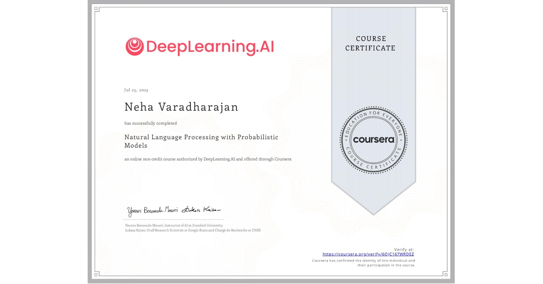 View certificate for Neha Varadharajan, Natural Language Processing with Probabilistic Models, an online non-credit course authorized by DeepLearning.AI and offered through Coursera