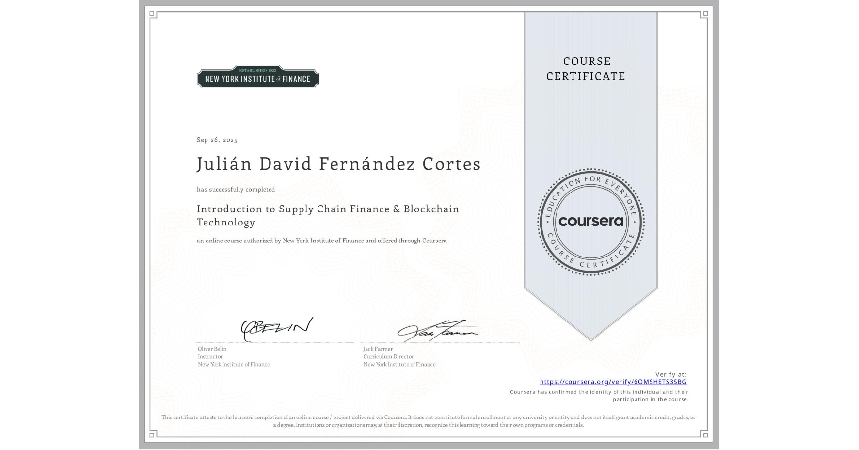 View certificate for Julián David Fernández Cortes, Introduction to Supply Chain Finance & Blockchain Technology, an online non-credit course authorized by New York Institute of Finance and offered through Coursera