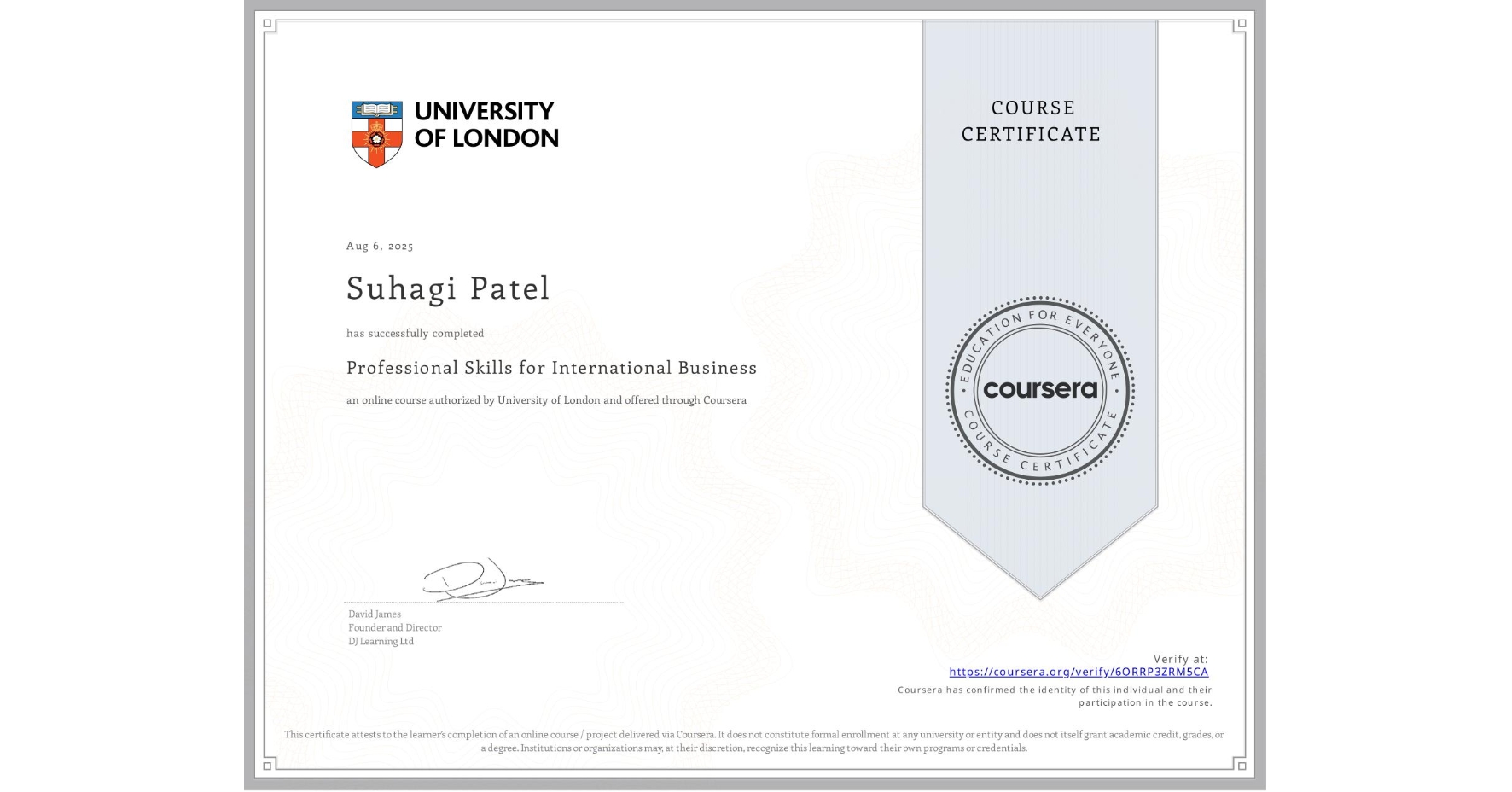 View certificate for Suhagi Patel, Professional Skills for International Business, an online non-credit course authorized by University of London and offered through Coursera
