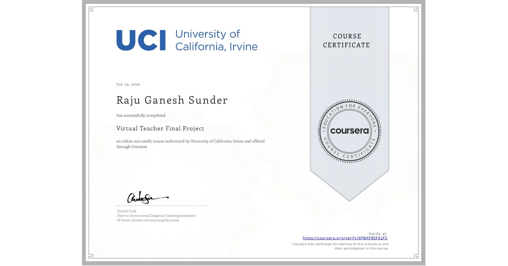 View certificate for Raju Ganesh Sunder, Virtual Teacher Final Project, an online non-credit course authorized by University of California, Irvine and offered through Coursera
