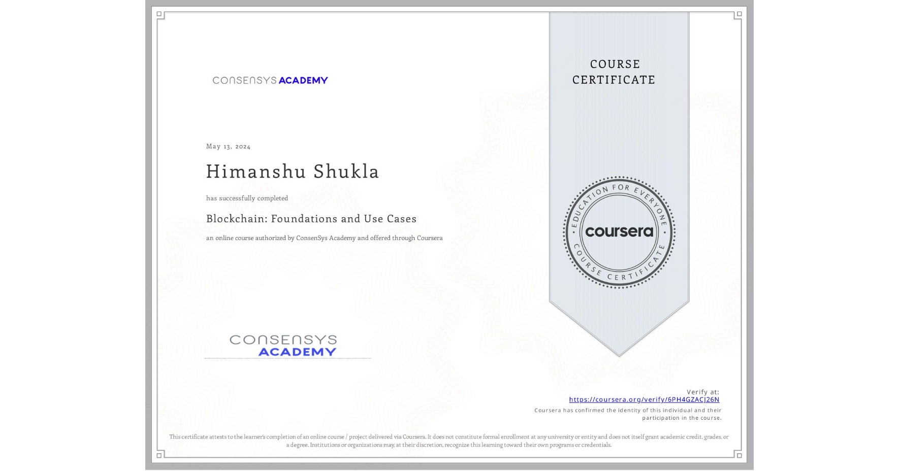 View certificate for Himanshu Shukla, Blockchain: Foundations and Use Cases, an online non-credit course authorized by ConsenSys Academy and offered through Coursera