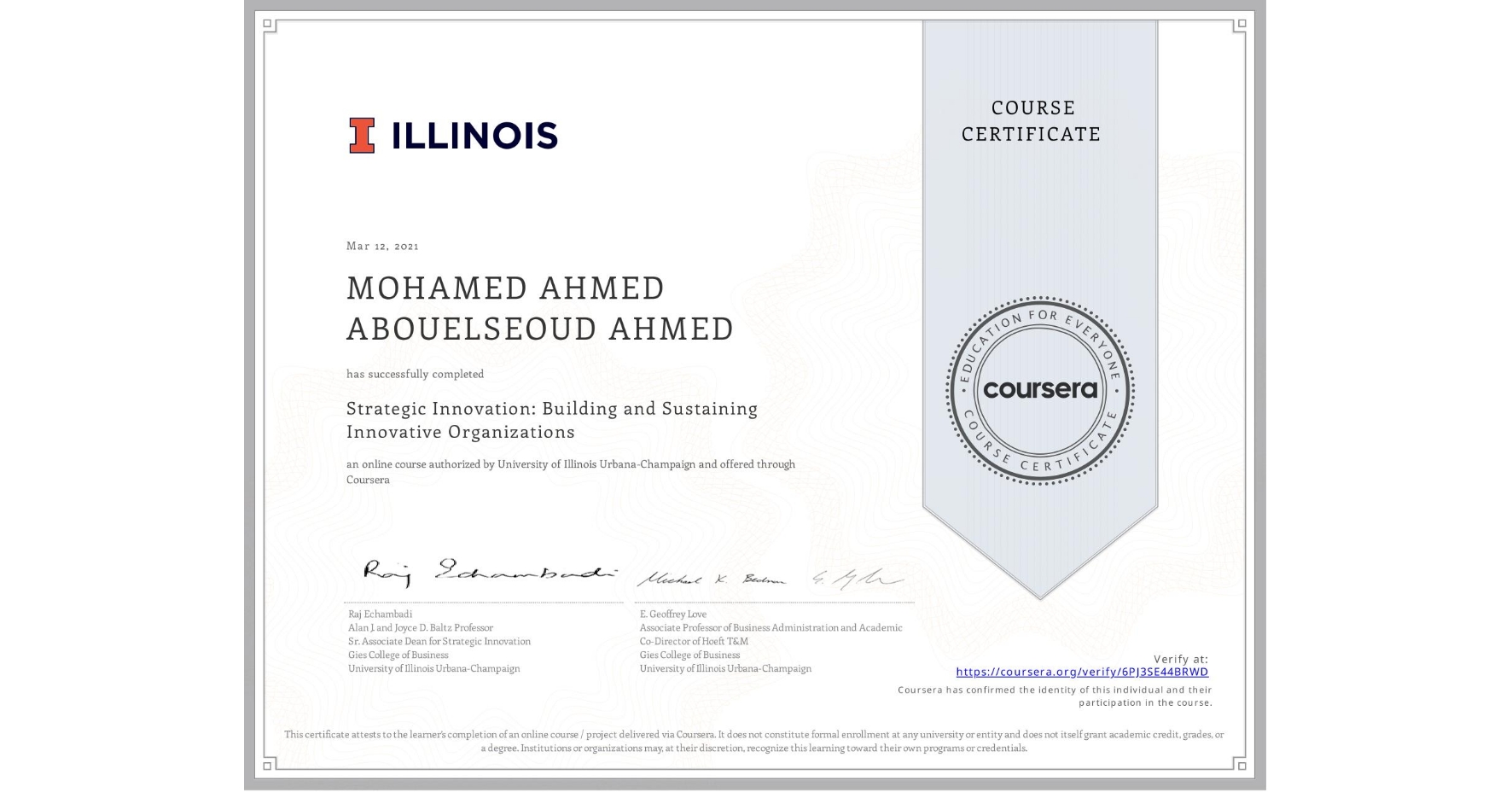 View certificate for MOHAMED AHMED ABOUELSEOUD AHMED, Strategic Innovation: Building and Sustaining Innovative Organizations, an online non-credit course authorized by University of Illinois Urbana-Champaign and offered through Coursera