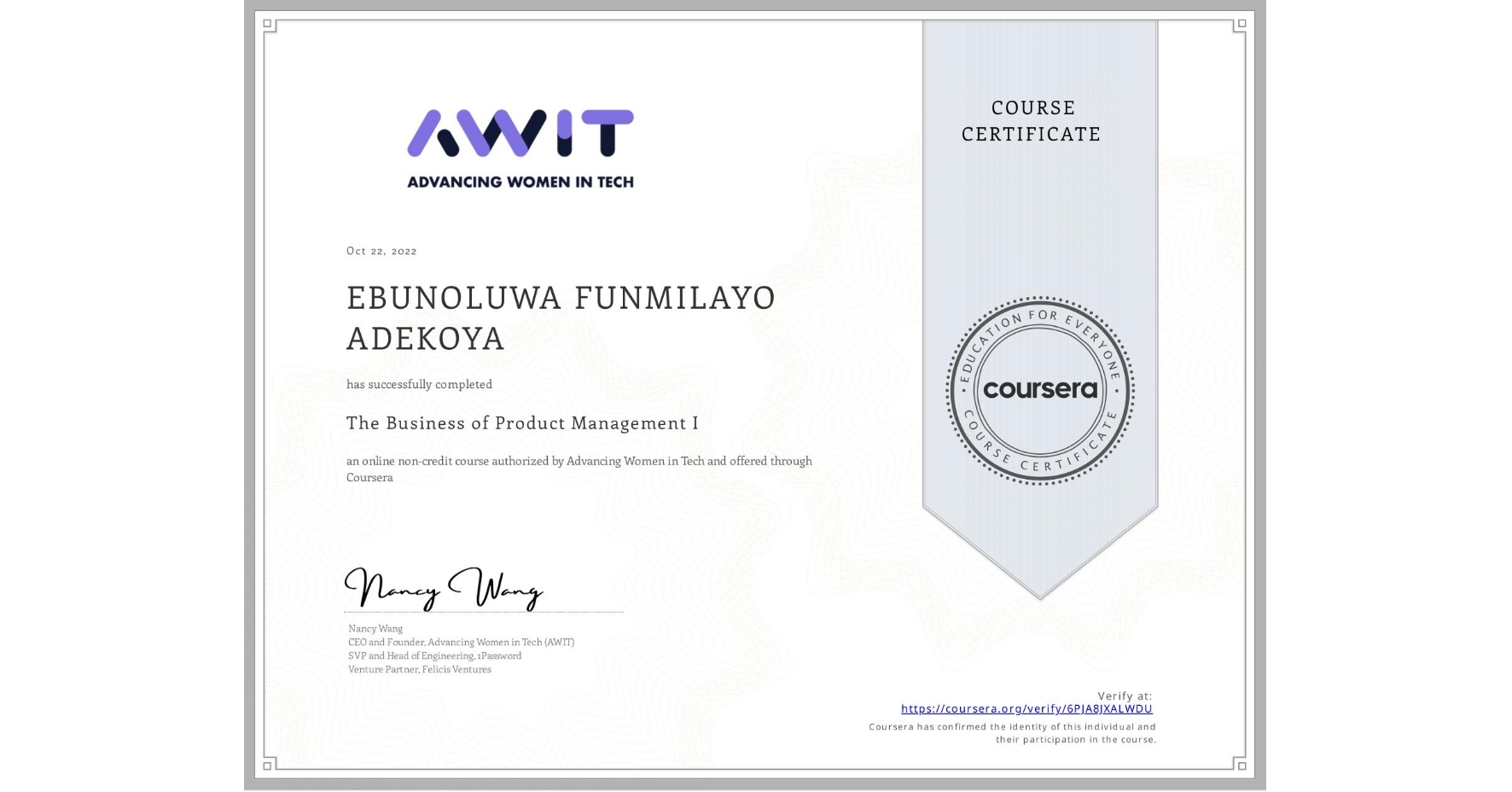 View certificate for EBUNOLUWA FUNMILAYO  ADEKOYA, The Business of Product Management I, an online non-credit course authorized by Advancing Women in Tech and offered through Coursera