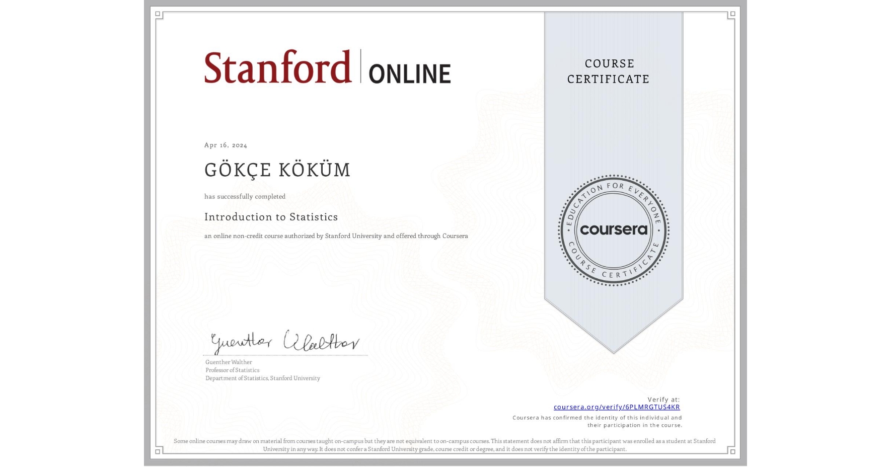View certificate for GÖKÇE KÖKÜM, Introduction to Statistics, an online non-credit course authorized by Stanford University and offered through Coursera
