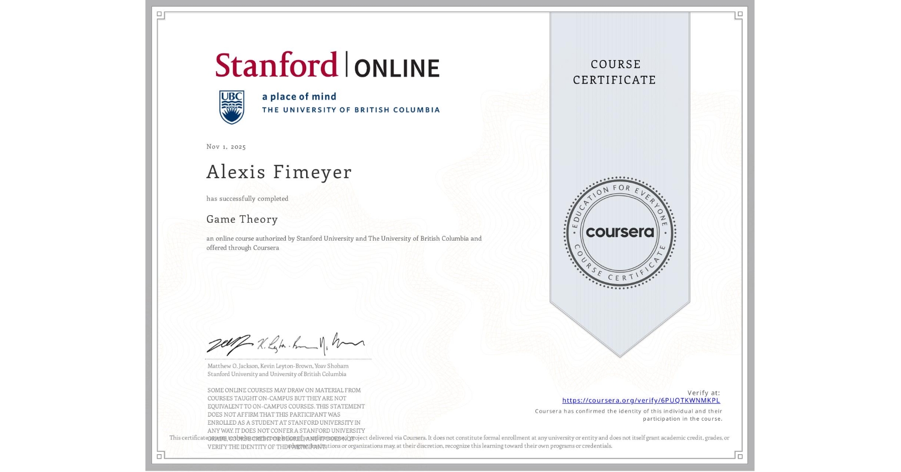 View certificate for Alexis Fimeyer, Game Theory, an online non-credit course authorized by Stanford University & The University of British Columbia and offered through Coursera