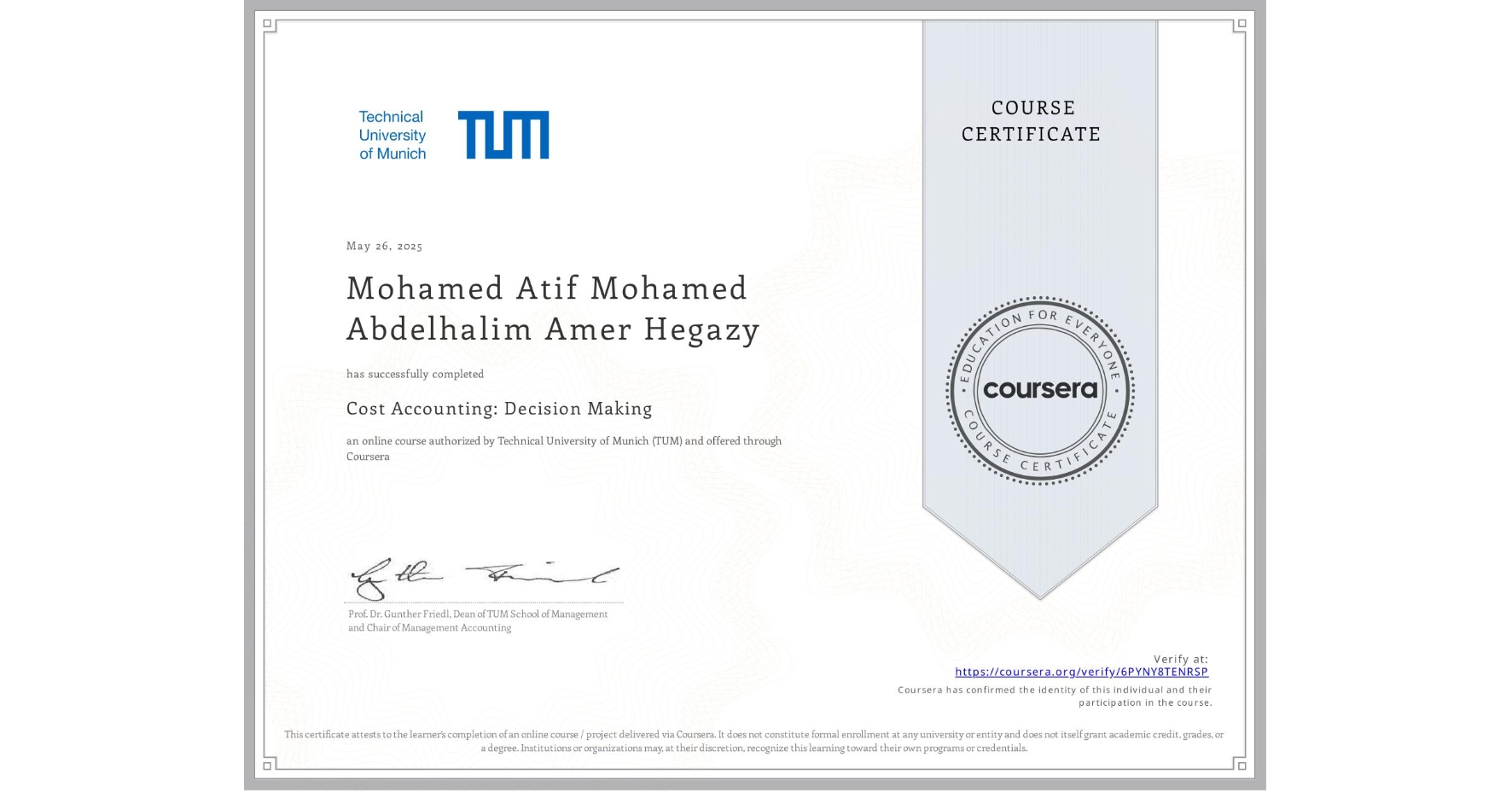 View certificate for Mohamed Atif Mohamed Abdelhalim Amer Hegazy, Cost Accounting: Decision Making, an online non-credit course authorized by Technical University of Munich (TUM) and offered through Coursera