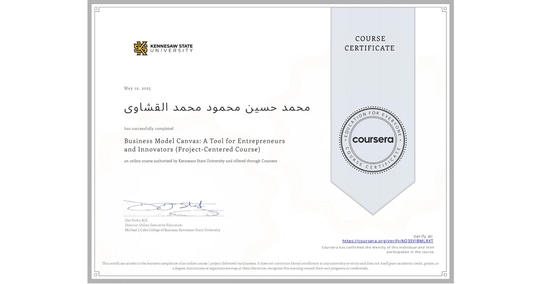 View certificate for محمد حسین محمود محمد القشاوى, Business Model Canvas: A Tool for Entrepreneurs and Innovators (Project-Centered Course), an online non-credit course authorized by Kennesaw State University and offered through Coursera