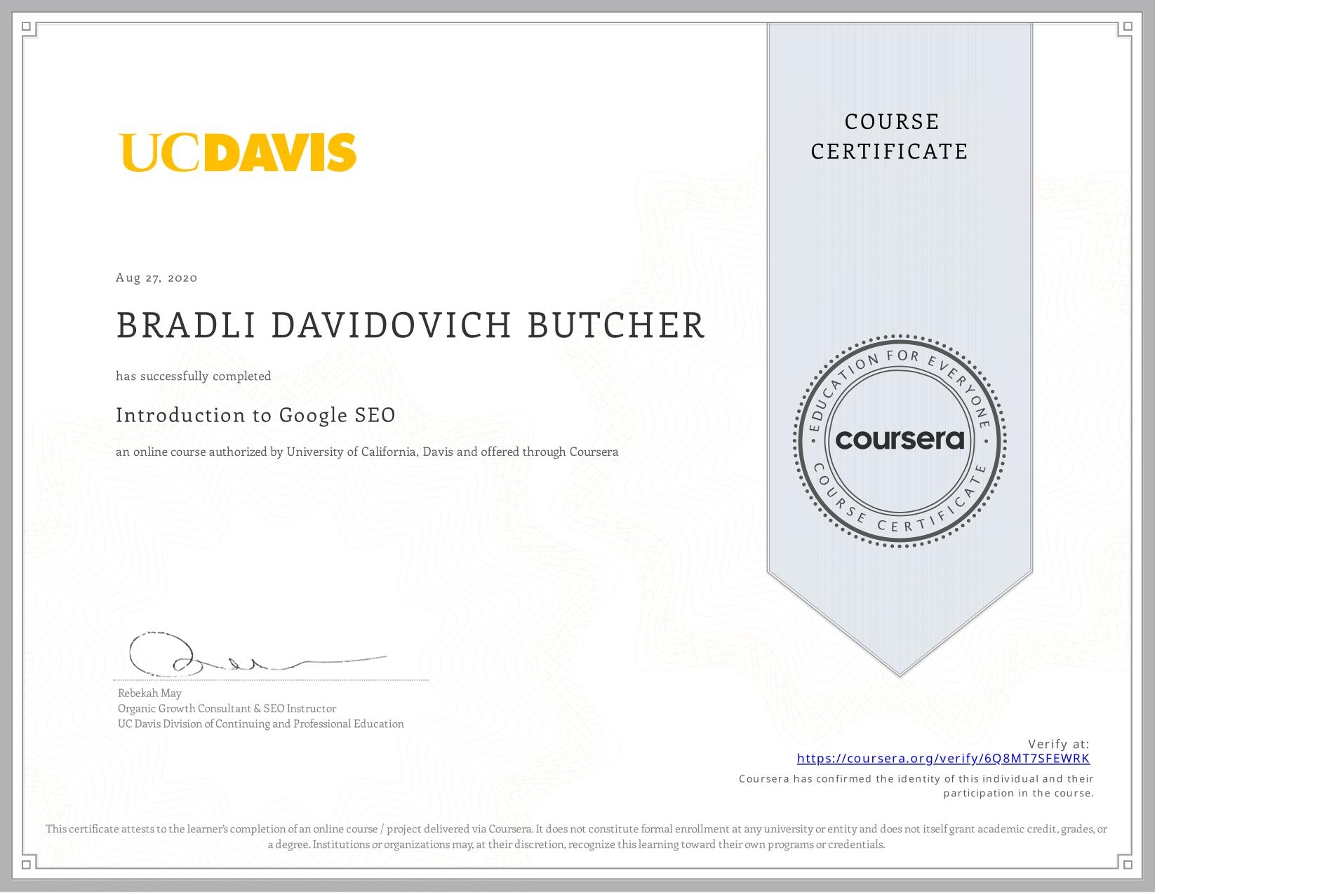 View certificate for BRADLI DAVIDOVICH BUTCHER, Introduction to Google SEO, an online non-credit course authorized by University of California, Davis and offered through Coursera