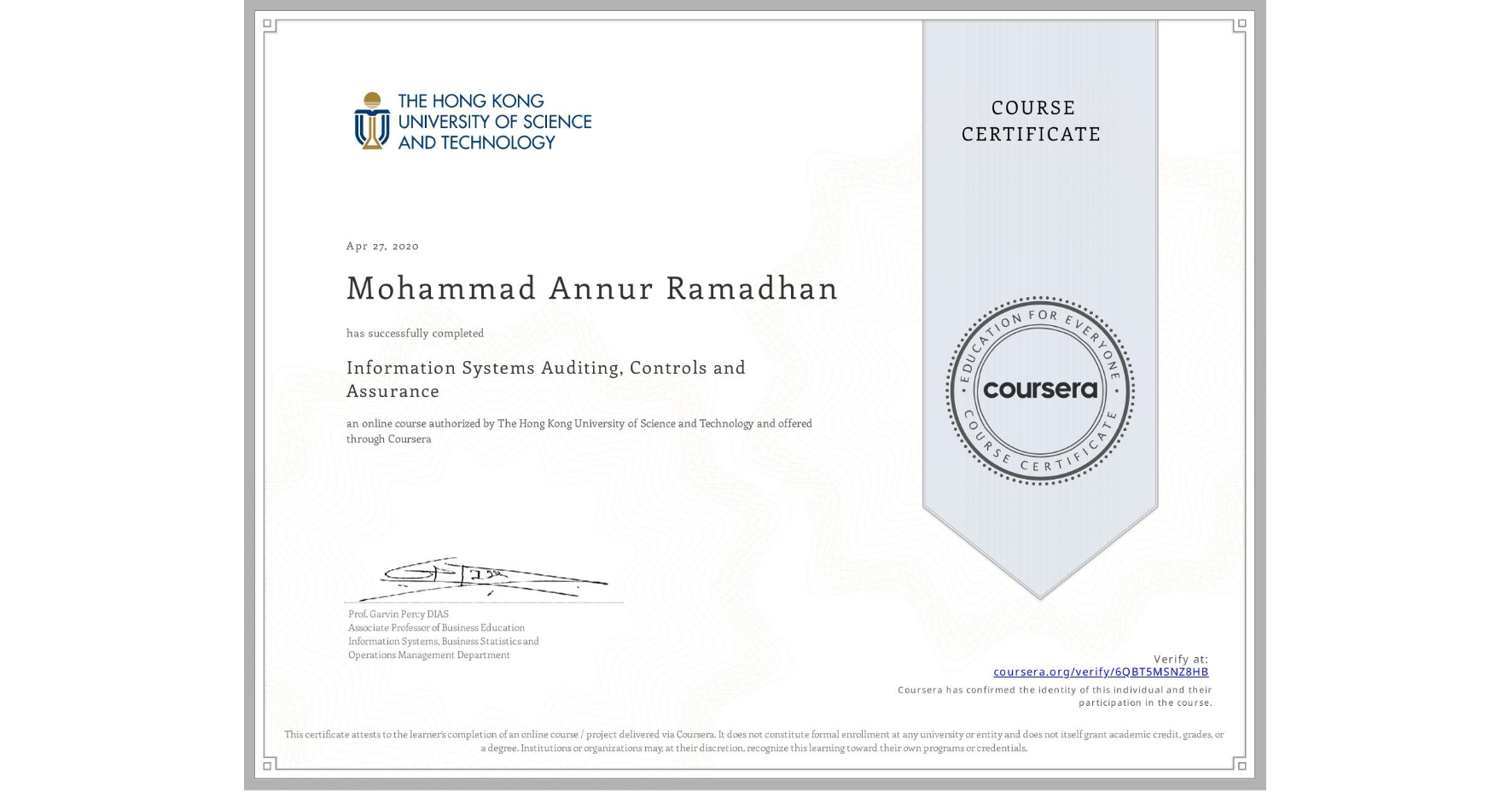 View certificate for Mohammad Annur Ramadhan, Information Systems Auditing, Controls and Assurance, an online non-credit course authorized by The Hong Kong University of Science and Technology and offered through Coursera