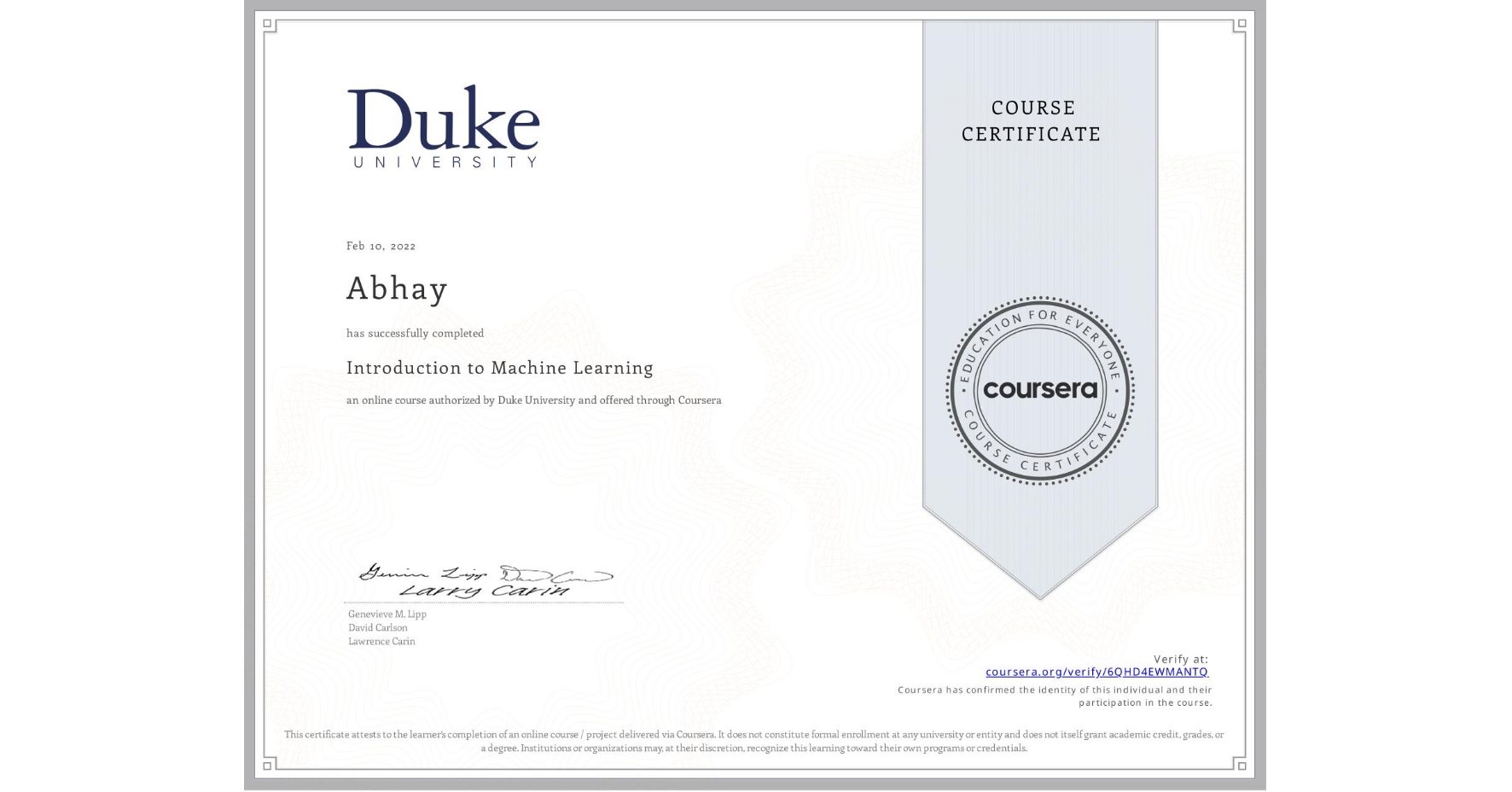 View certificate for Abhay , Introduction to Machine Learning, an online non-credit course authorized by Duke University and offered through Coursera