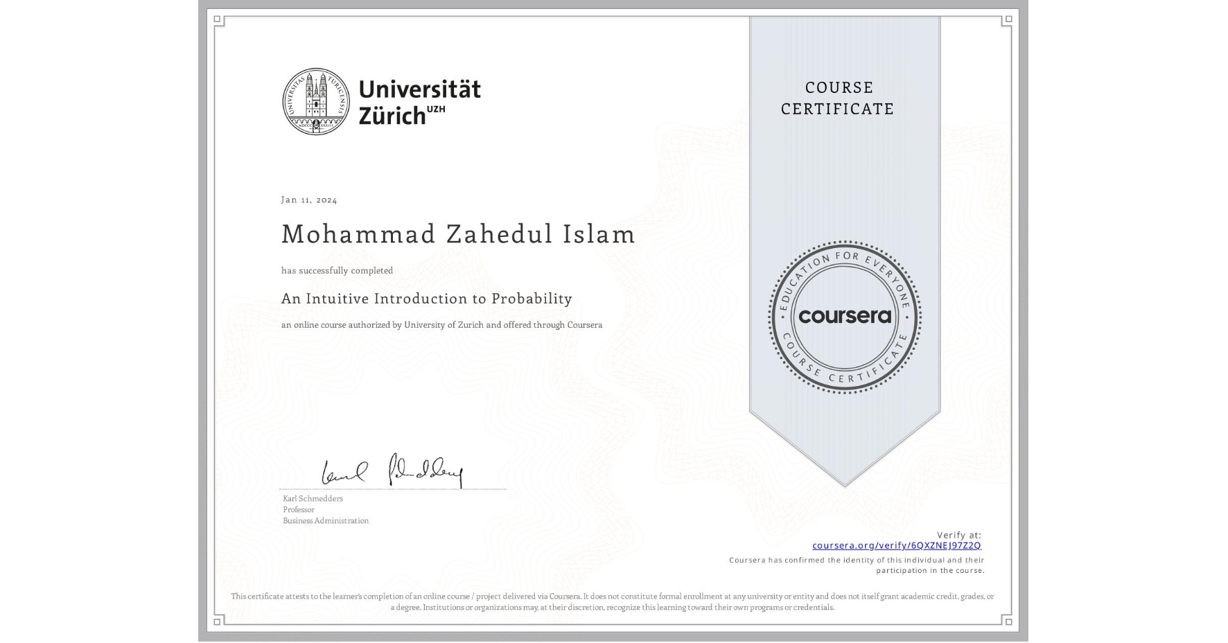 View certificate for Mohammad Zahedul  Islam, An Intuitive Introduction to Probability, an online non-credit course authorized by University of Zurich and offered through Coursera