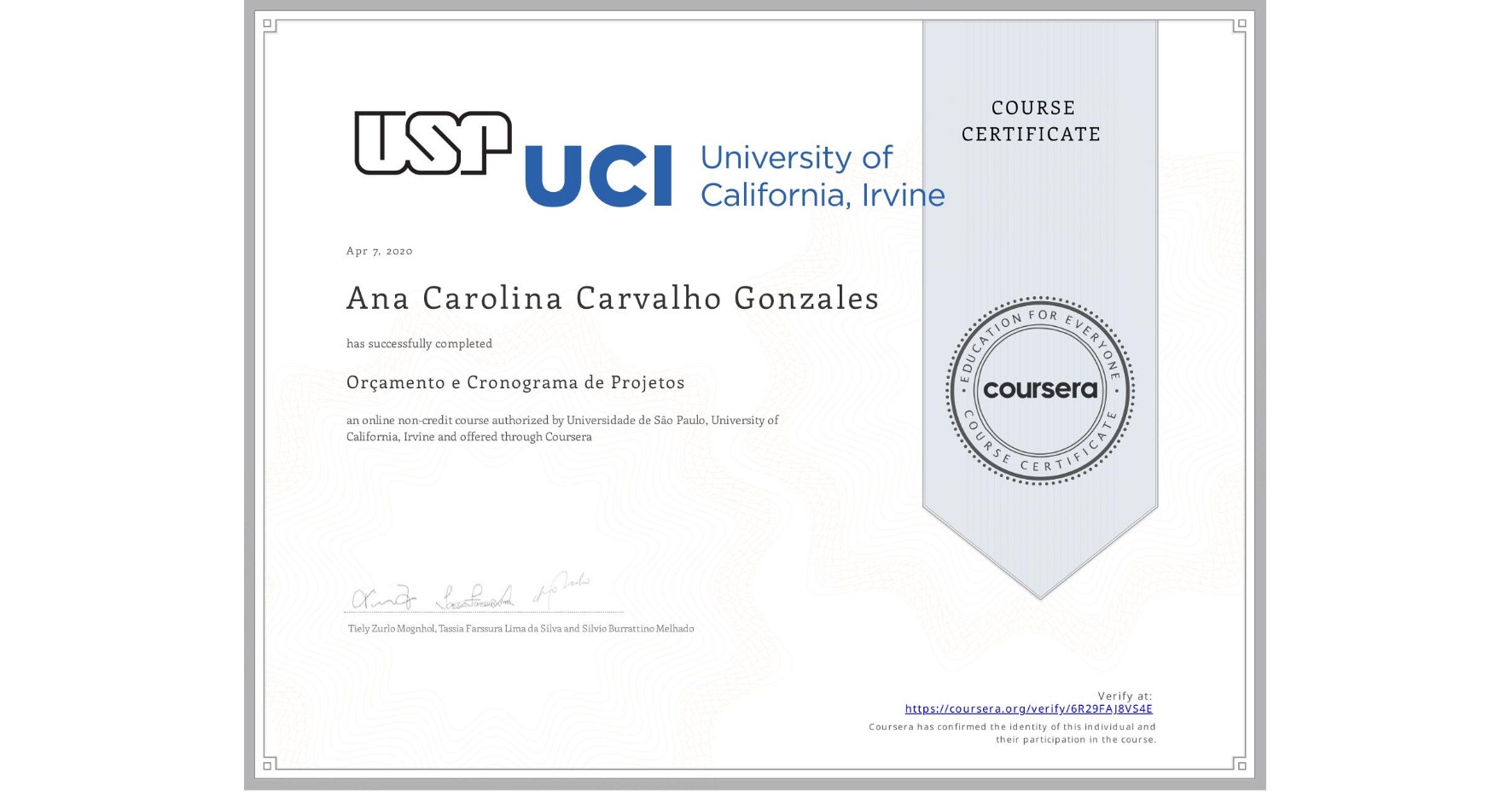 View certificate for Ana Carolina Carvalho Gonzales, Orçamento e Cronograma de Projetos, an online non-credit course authorized by Universidade de São Paulo & University of California, Irvine and offered through Coursera