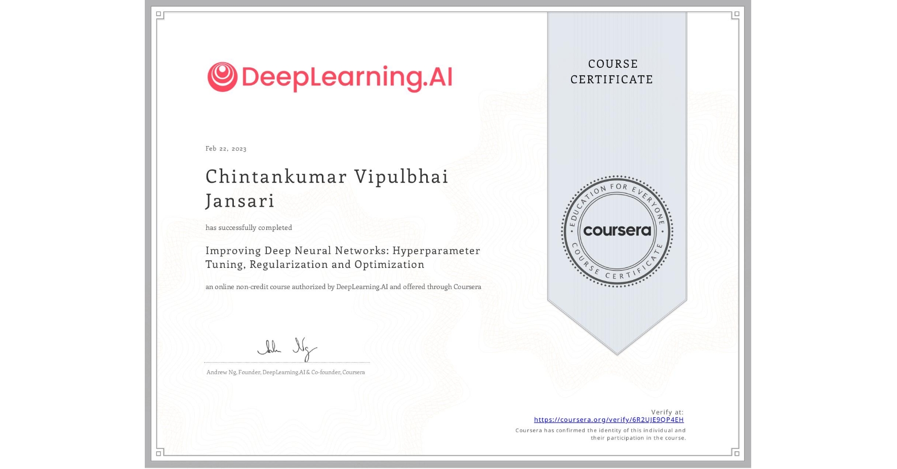 View certificate for Chintankumar Vipulbhai Jansari, Improving Deep Neural Networks: Hyperparameter Tuning, Regularization and Optimization, an online non-credit course authorized by DeepLearning.AI and offered through Coursera