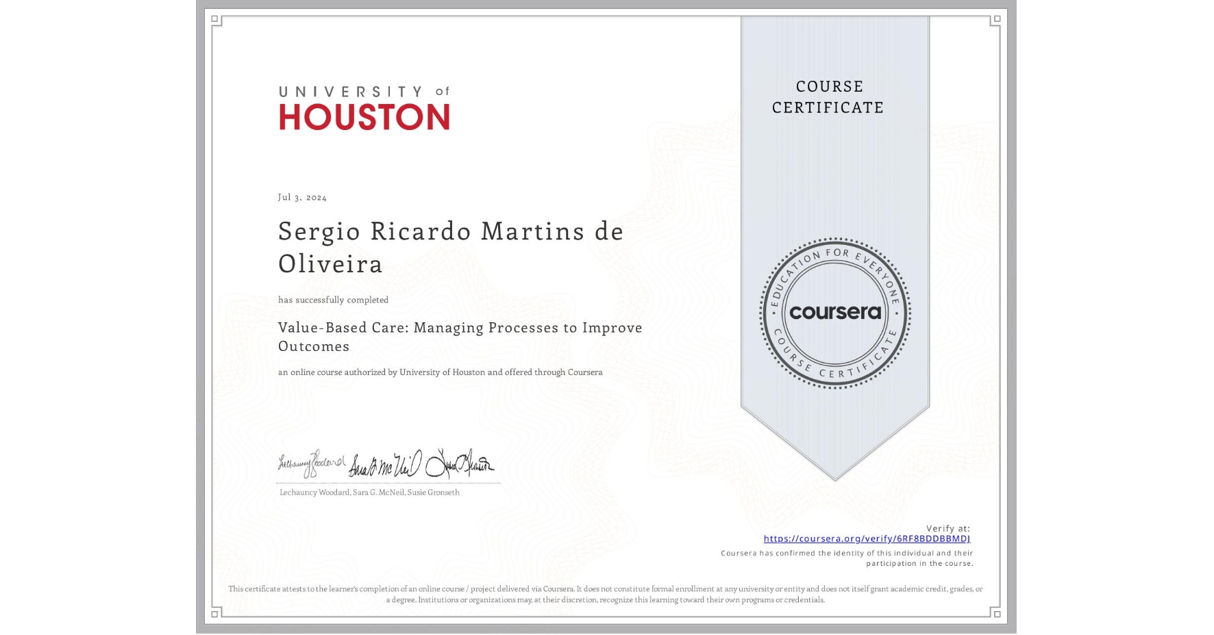 View certificate for Sergio Ricardo Martins de Oliveira, Value-Based Care: Managing Processes to Improve Outcomes, an online non-credit course authorized by University of Houston and offered through Coursera