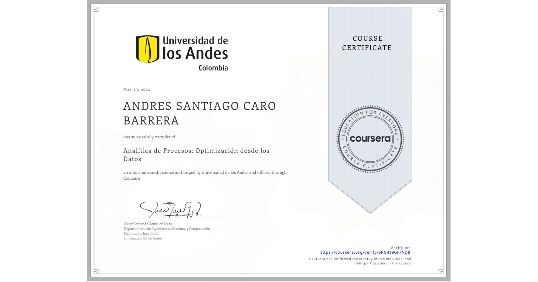 View certificate for ANDRES SANTIAGO CARO BARRERA, Analítica de Procesos: Optimización desde los Datos, an online non-credit course authorized by Universidad de los Andes and offered through Coursera