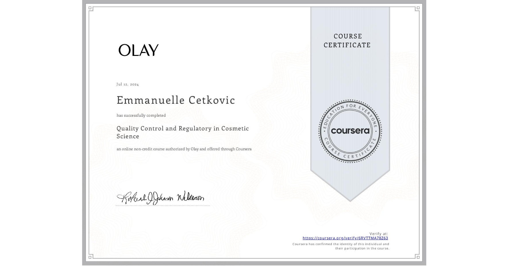 View certificate for Emmanuelle Cetkovic , Quality Control and Regulatory in Cosmetic Science, an online non-credit course authorized by Olay and offered through Coursera