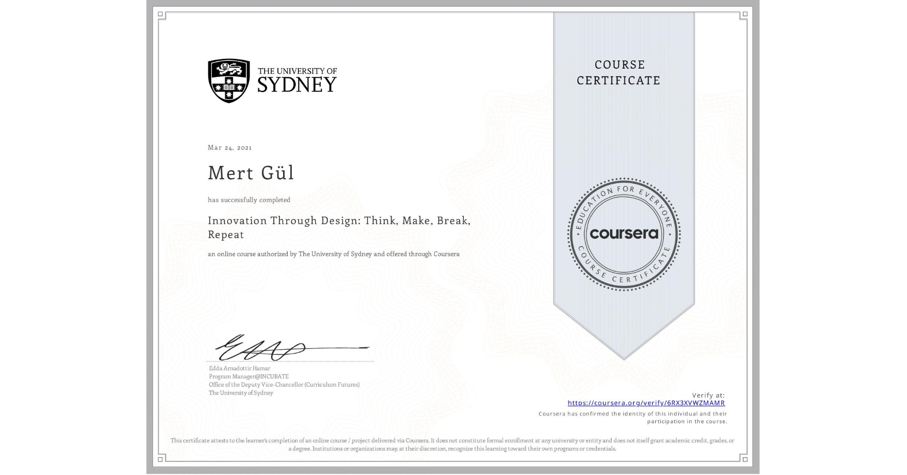 View certificate for Mert Gül, Innovation Through Design: Think, Make, Break, Repeat, an online non-credit course authorized by The University of Sydney and offered through Coursera