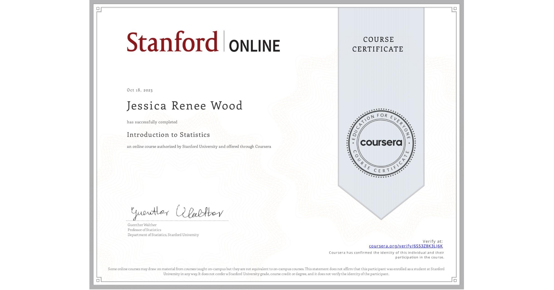 View certificate for Jessica Renee Wood, Introduction to Statistics, an online non-credit course authorized by Stanford University and offered through Coursera