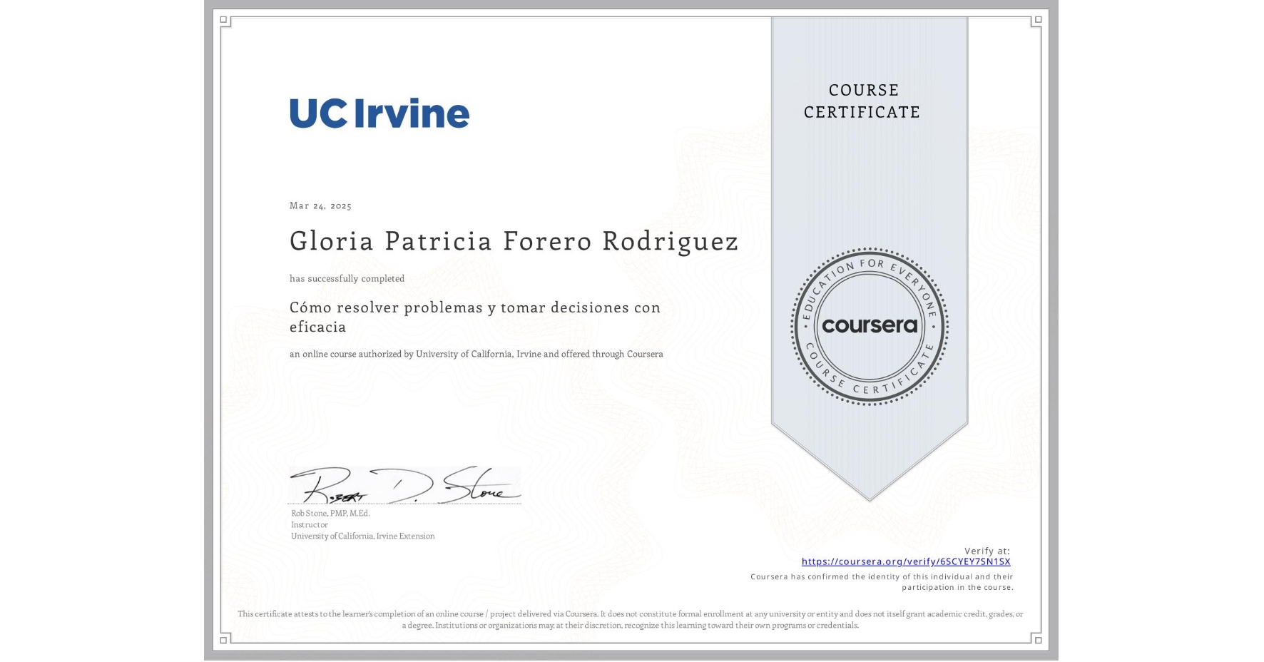 View certificate for Gloria Patricia Forero Rodriguez, Cómo resolver problemas y tomar decisiones con eficacia, an online non-credit course authorized by University of California, Irvine and offered through Coursera