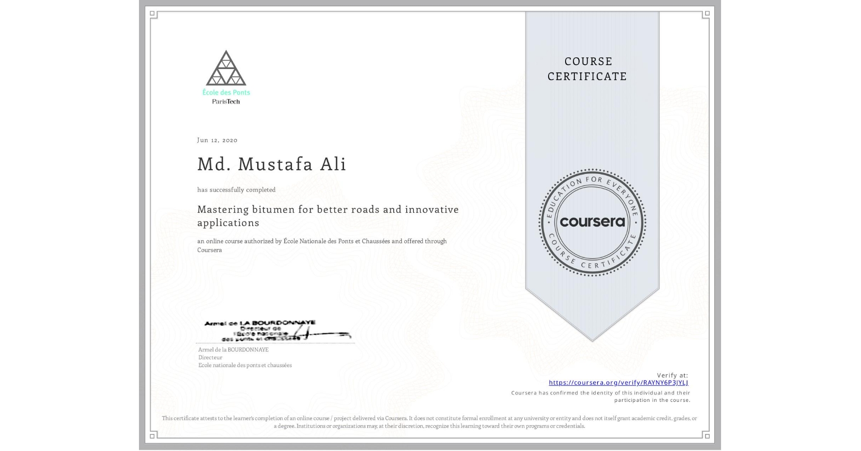 View certificate for Md. Mustafa Ali, Mastering bitumen for better roads and innovative applications, an online non-credit course authorized by École Nationale des Ponts et Chaussées and offered through Coursera