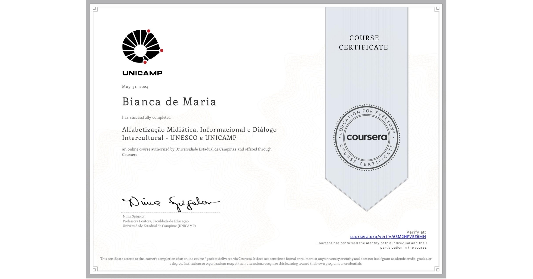 View certificate for Bianca de Maria, Alfabetização Midiática, Informacional e Diálogo Intercultural - UNESCO e UNICAMP, an online non-credit course authorized by Universidade Estadual de Campinas and offered through Coursera