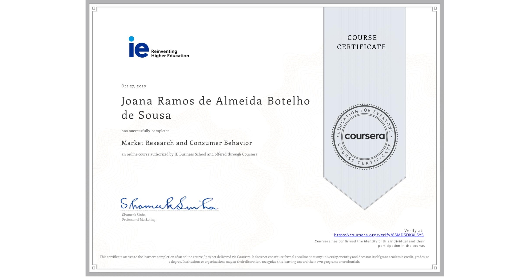 View certificate for Joana Ramos de Almeida Botelho de Sousa, Market Research and Consumer Behavior, an online non-credit course authorized by IE Business School and offered through Coursera