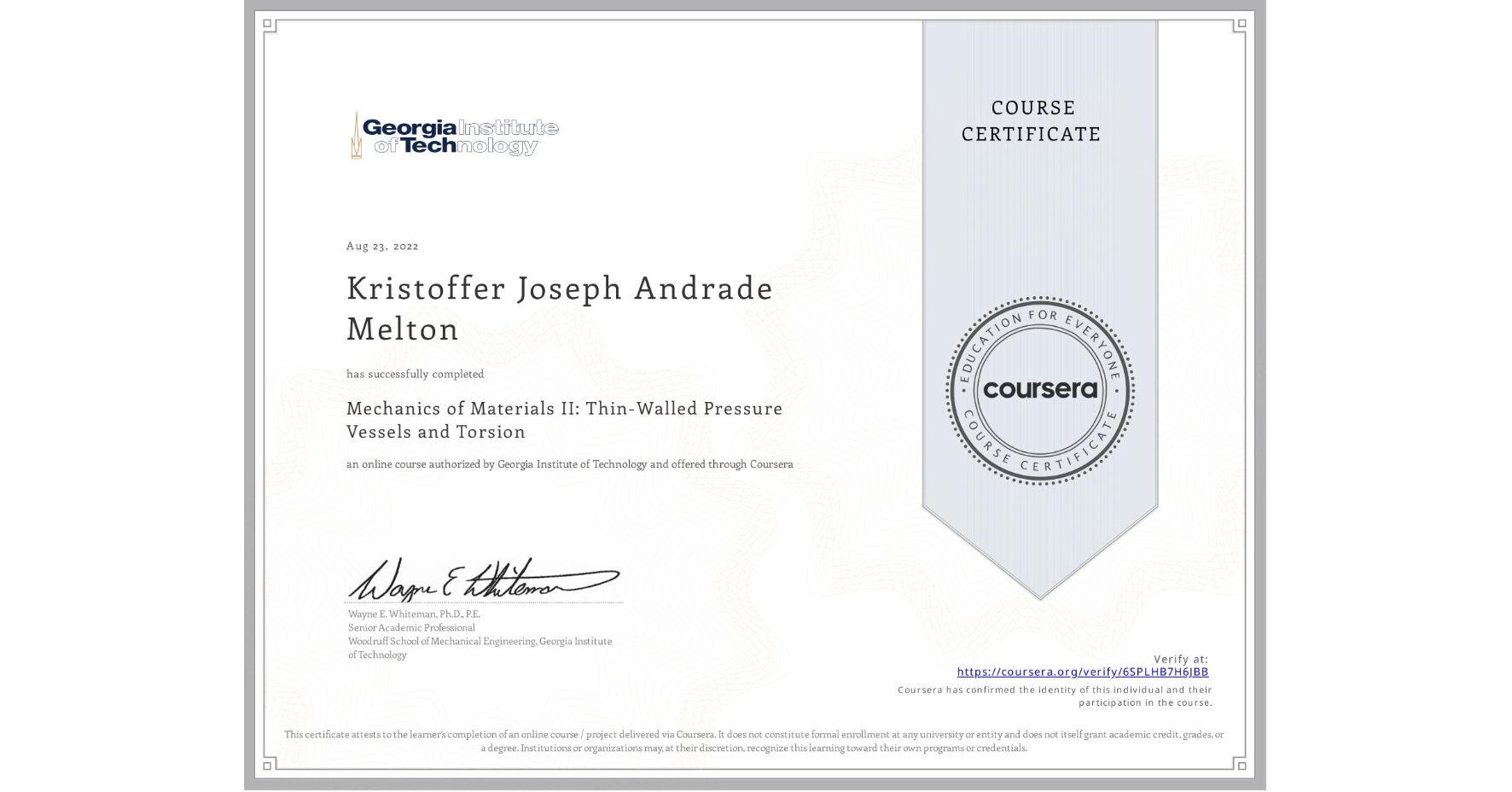 View certificate for Kristoffer Joseph Andrade Melton, Mechanics of Materials II: Thin-Walled Pressure Vessels and Torsion, an online non-credit course authorized by Georgia Institute of Technology and offered through Coursera