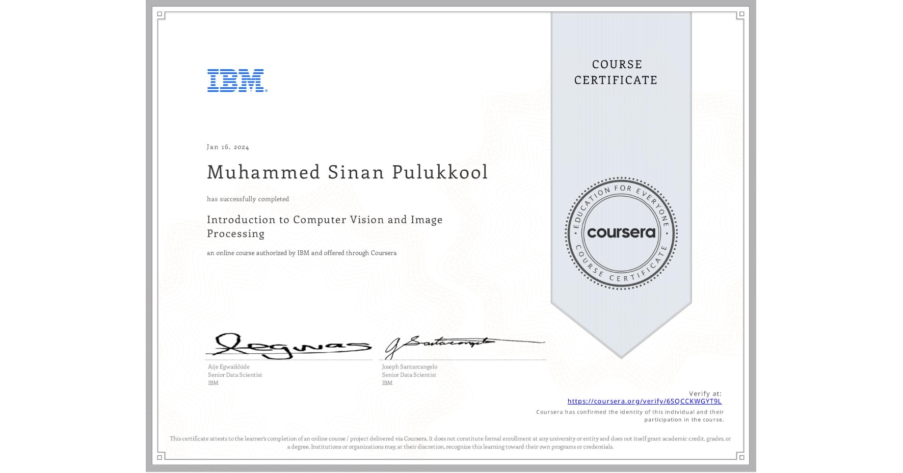 View certificate for Muhammed Sinan Pulukkool, Introduction to Computer Vision and Image Processing, an online non-credit course authorized by IBM and offered through Coursera