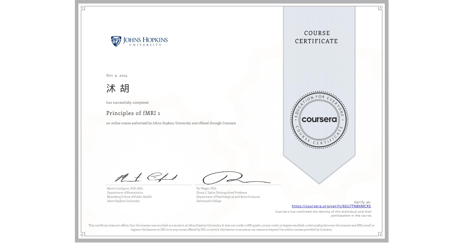 View certificate for æ² èƒ¡, Principles of fMRI 1, an online non-credit course authorized by Johns Hopkins University and offered through Coursera